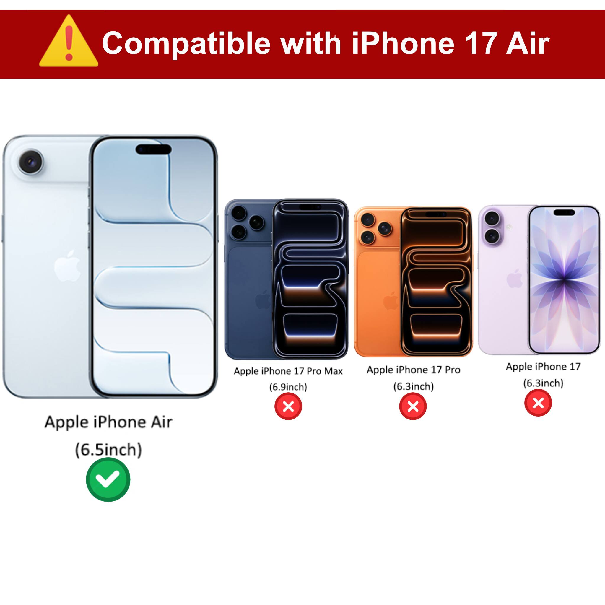 Compatible with iPhone 17 Air

Apple iPhone Air (6.5inch) ✓

Apple iPhone 17 Pro Max (6.9inch) ✗

Apple iPhone 17 Pro (6.3inch) ✗

Apple iPhone 17 (6.3inch) ✗