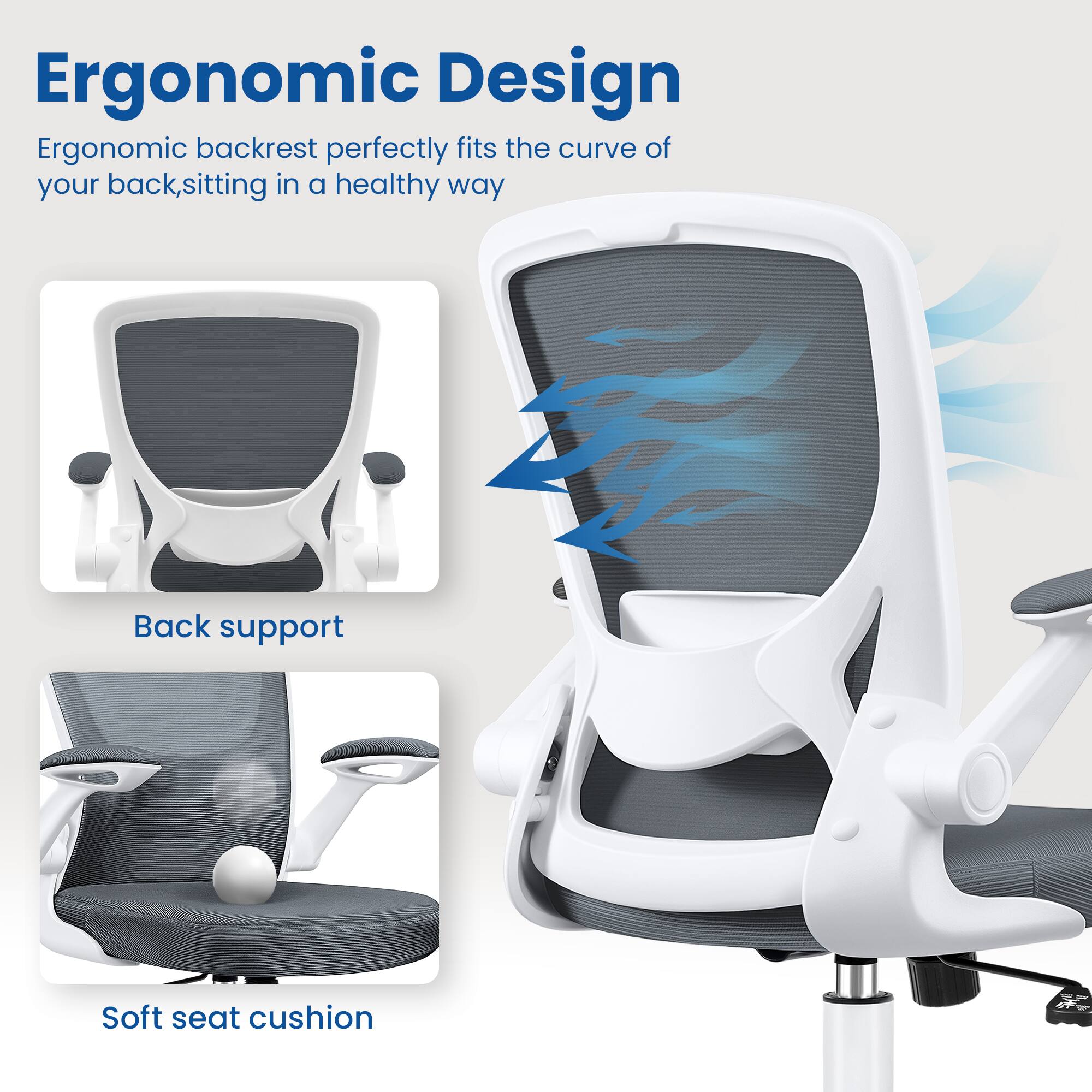 Ergonomic Design

Ergonomic backrest perfectly fits the curve of your back, sitting in a healthy way

Back support

Soft seat cushion