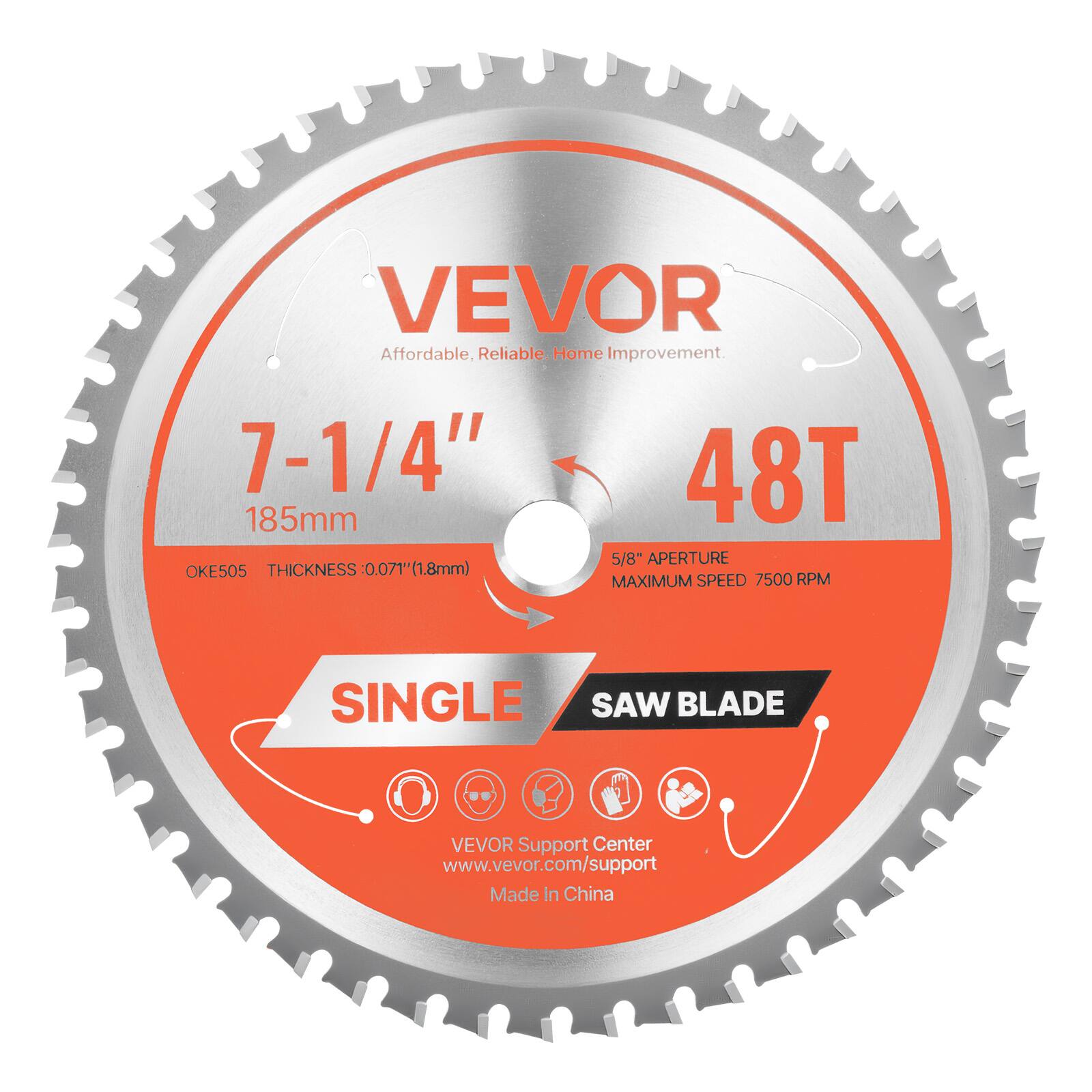 VEVOR  
Affordable, Reliable Home Improvement  

7-1/4"  
185mm  

48T  

5/8" APERTURE  
MAXIMUM SPEED 7500 RPM  

OKES05  
THICKNESS: 0.071" (1.8mm)  

SINGLE SAW BLADE  

VEVOR Support Center  
www.vevor.com/support  

Made in China