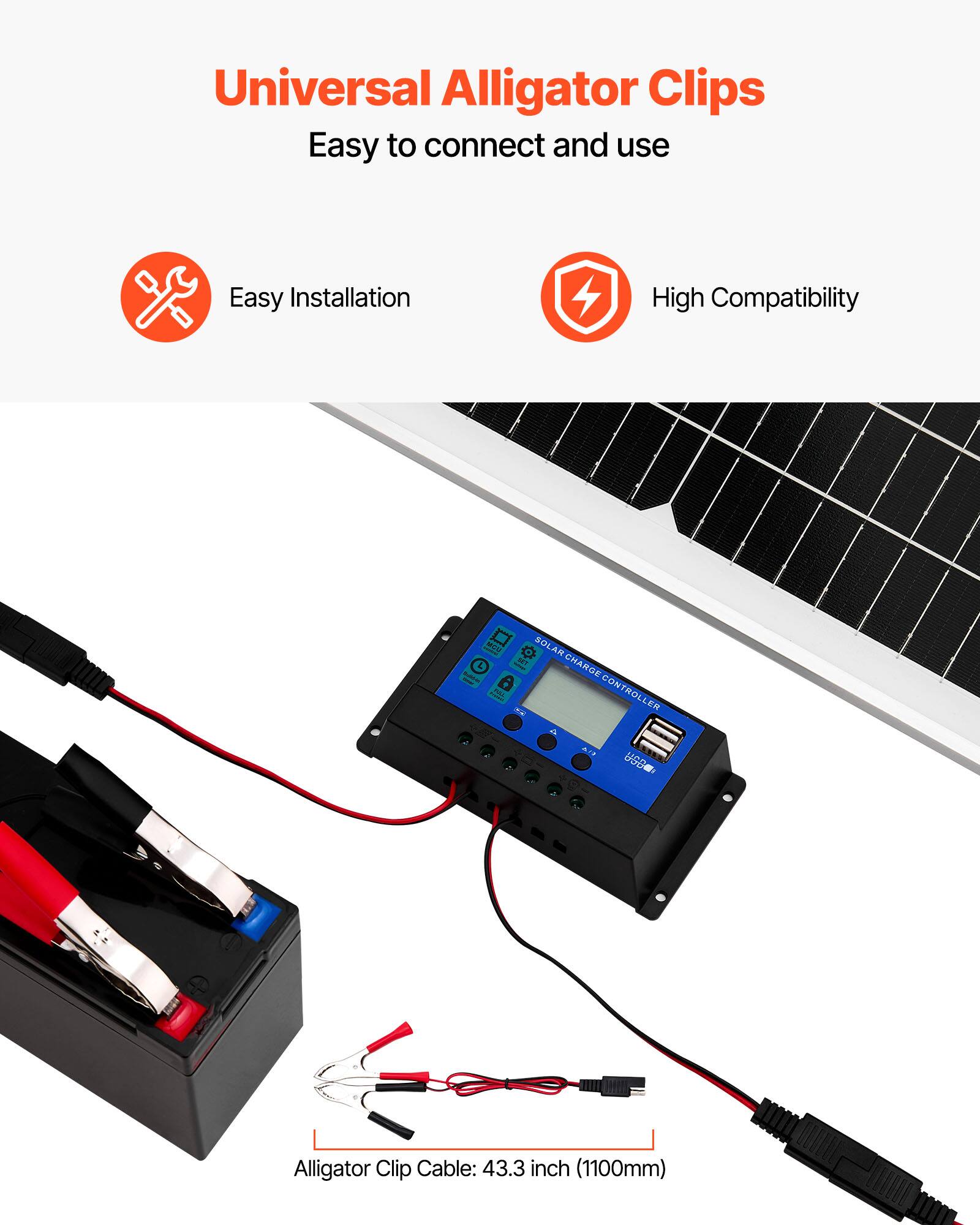 Universal Alligator Clips  
Easy to connect and use  
Easy Installation  
High Compatibility  

SOLAR CHARGE CONTROLLER  

Alligator Clip Cable: 43.3 inch (1100mm)