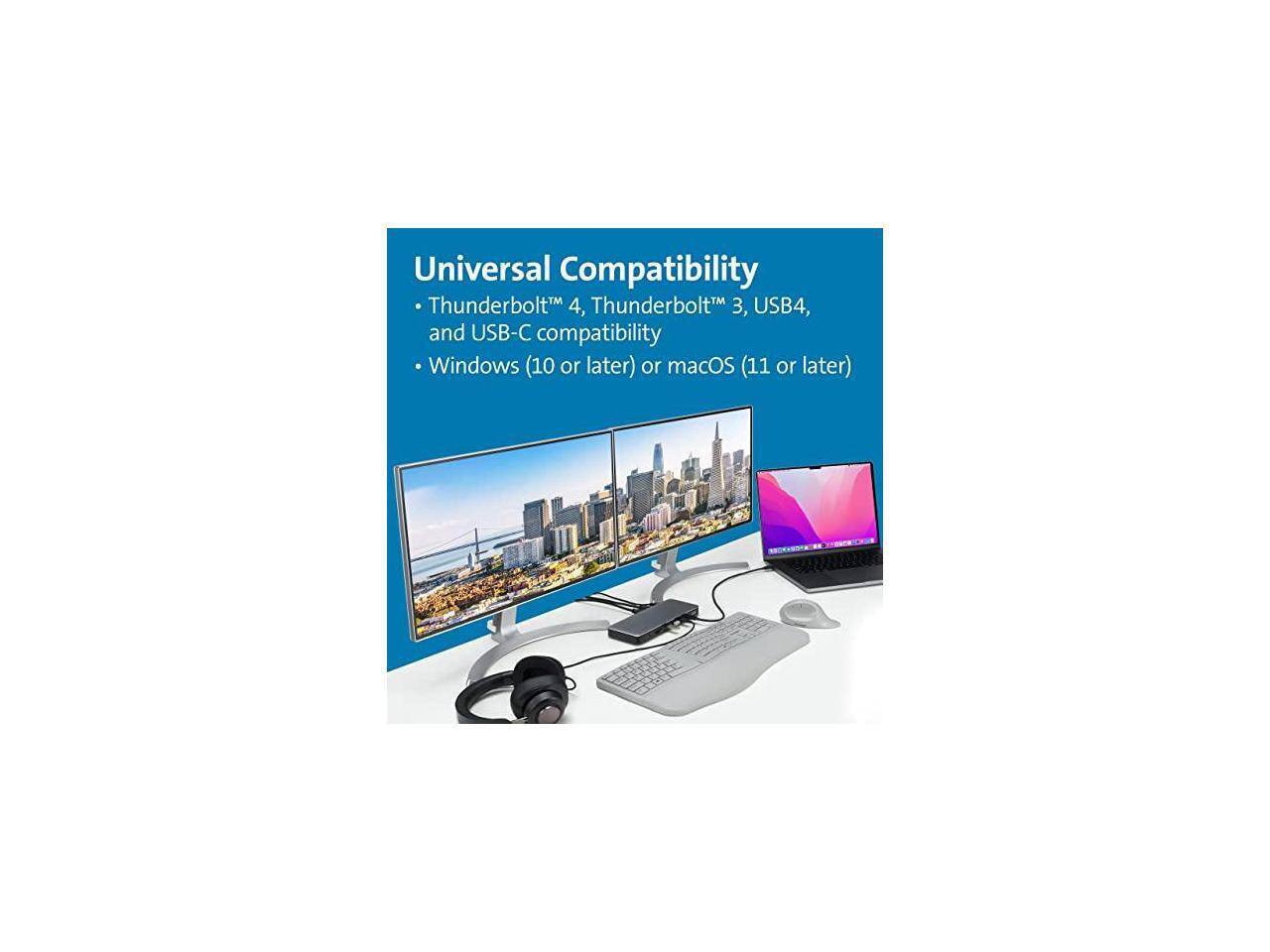 Universal Compatibility  
Thunderbolt™ 4, Thunderbolt™ 3, USB4, and USB-C compatibility  
Windows (10 or later) or macOS (11 or later)