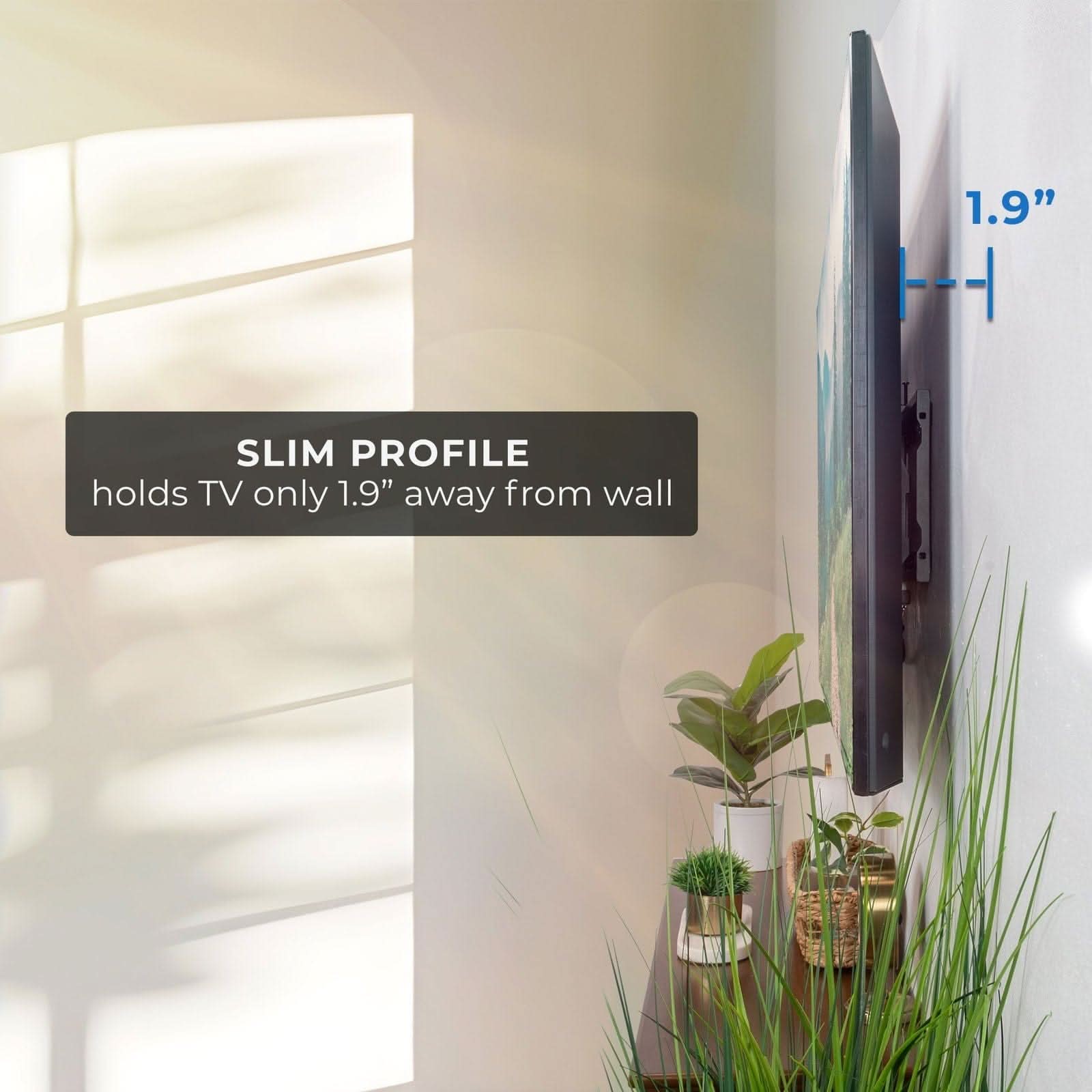 1.9" - SLIM PROFILE holds TV only 1.9" away from wall