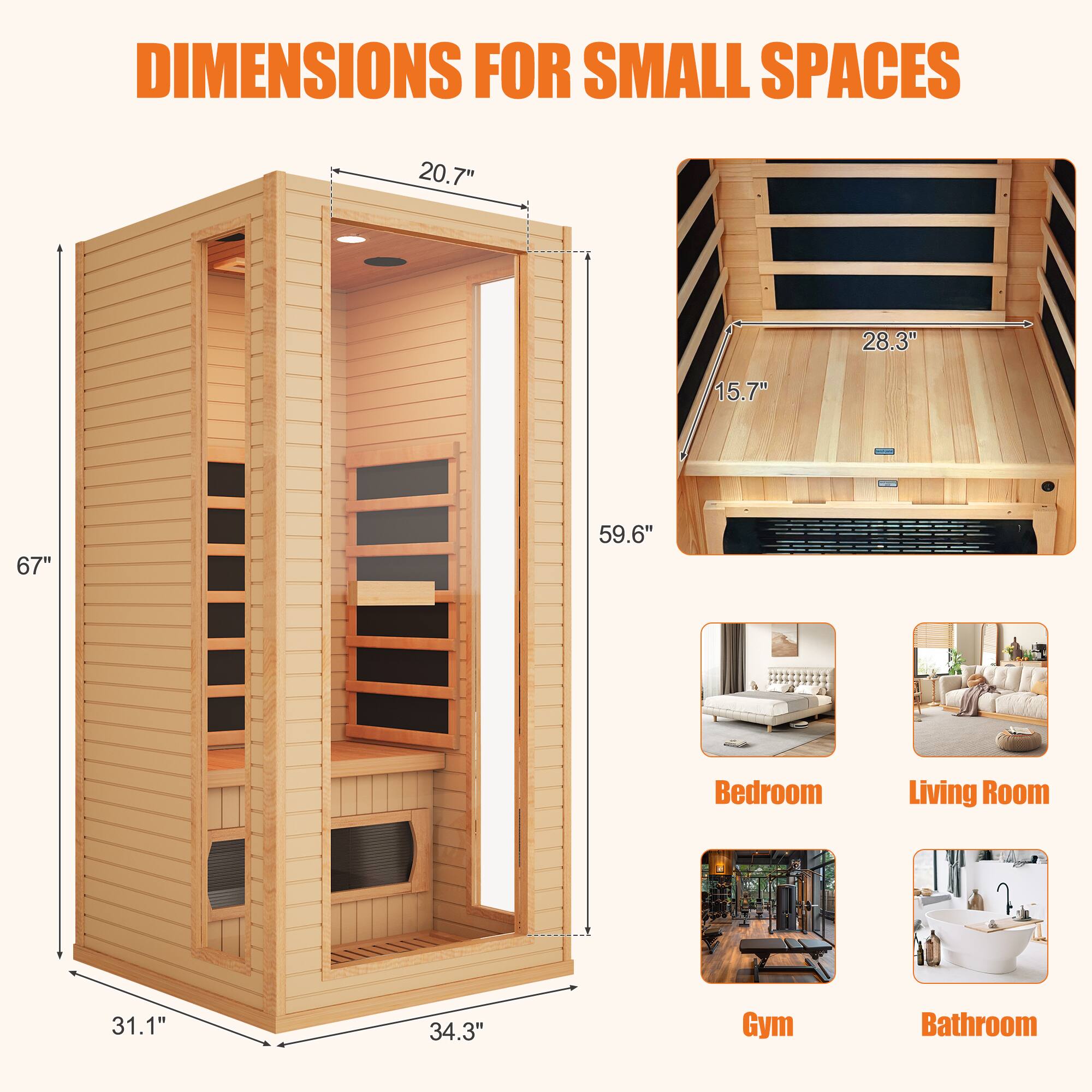 DIMENSIONS FOR SMALL SPACES

- Height: 67"
- Width: 34.3"
- Depth: 31.1"
- Door Height: 59.6"
- Door Width: 20.7"
- Interior Height: 28.3"
- Interior Depth: 15.7"

Bedroom  
Living Room  
Gym  
Bathroom