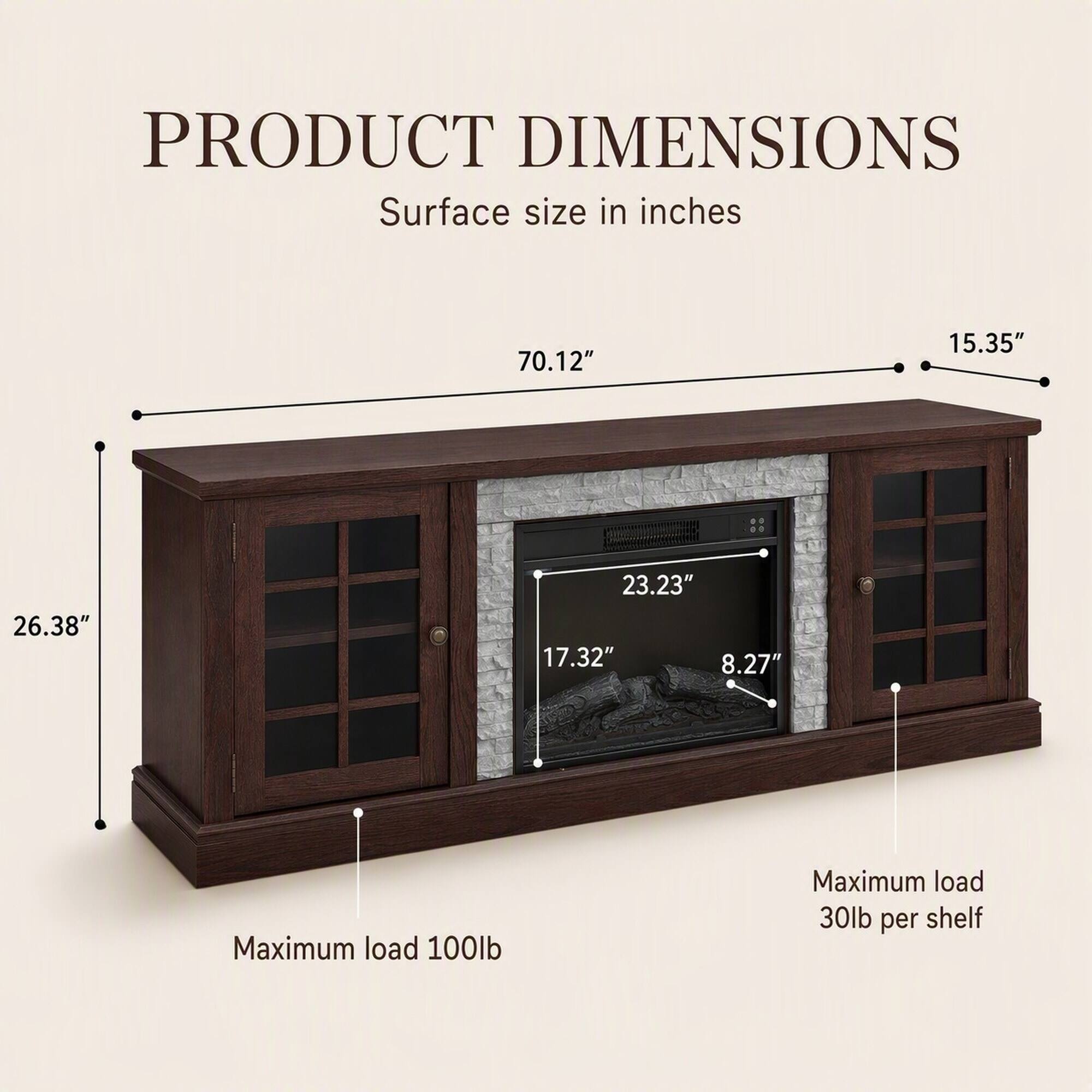 PRODUCT DIMENSIONS  
Surface size in inches  
70.12"  
15.35"  
26.38"  
23.23" 17.32" 8.27"  
Maximum load 100lb  
Maximum load 30lb per shelf