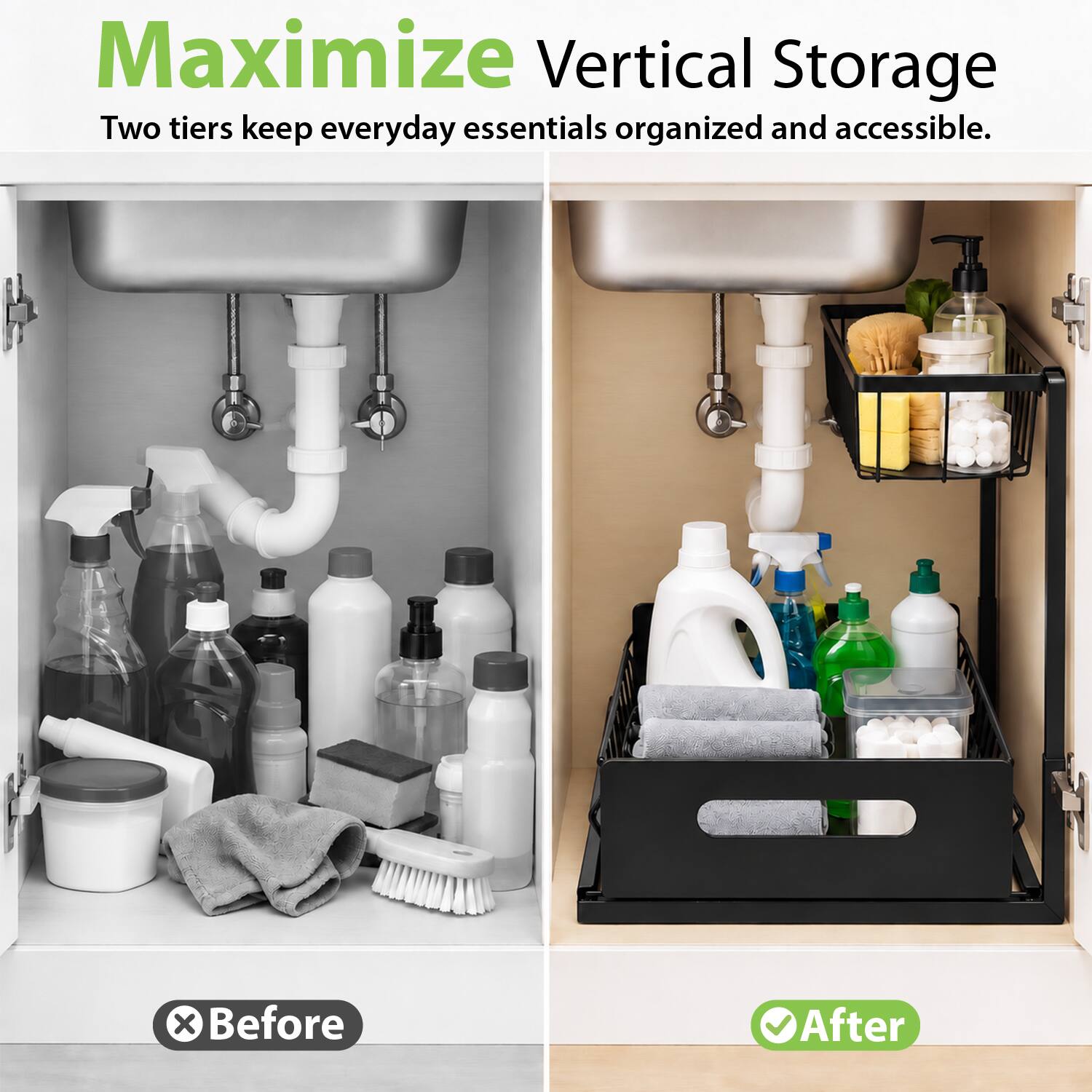Maximize Vertical Storage  
Two tiers keep everyday essentials organized and accessible.  

Before  
After