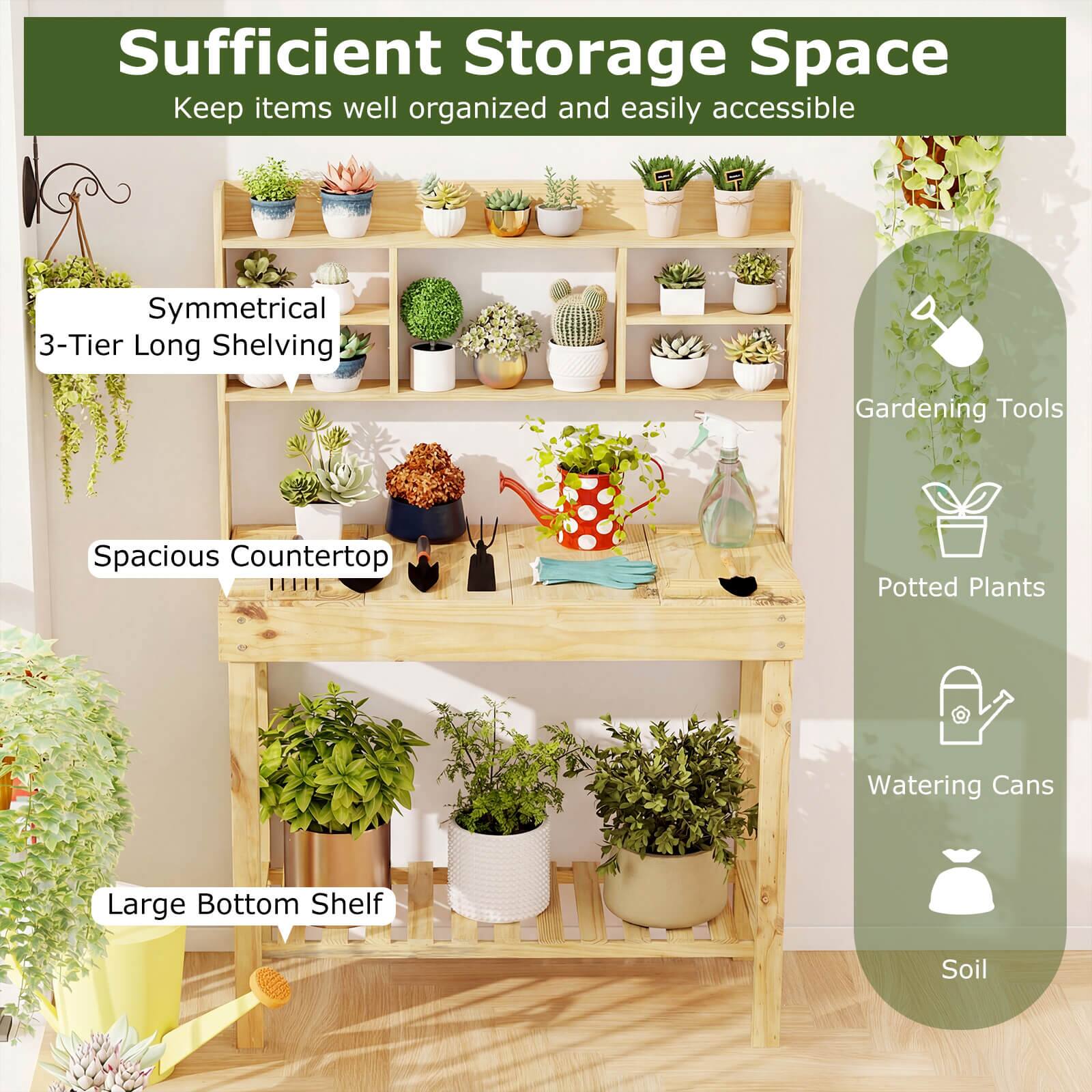 Sufficient Storage Space  
Keep items well organized and easily accessible  

Symmetrical 3-Tier Long Shelving  
Spacious Countertop  
Large Bottom Shelf  

Gardening Tools  
Potted Plants  
Watering Cans  
Soil
