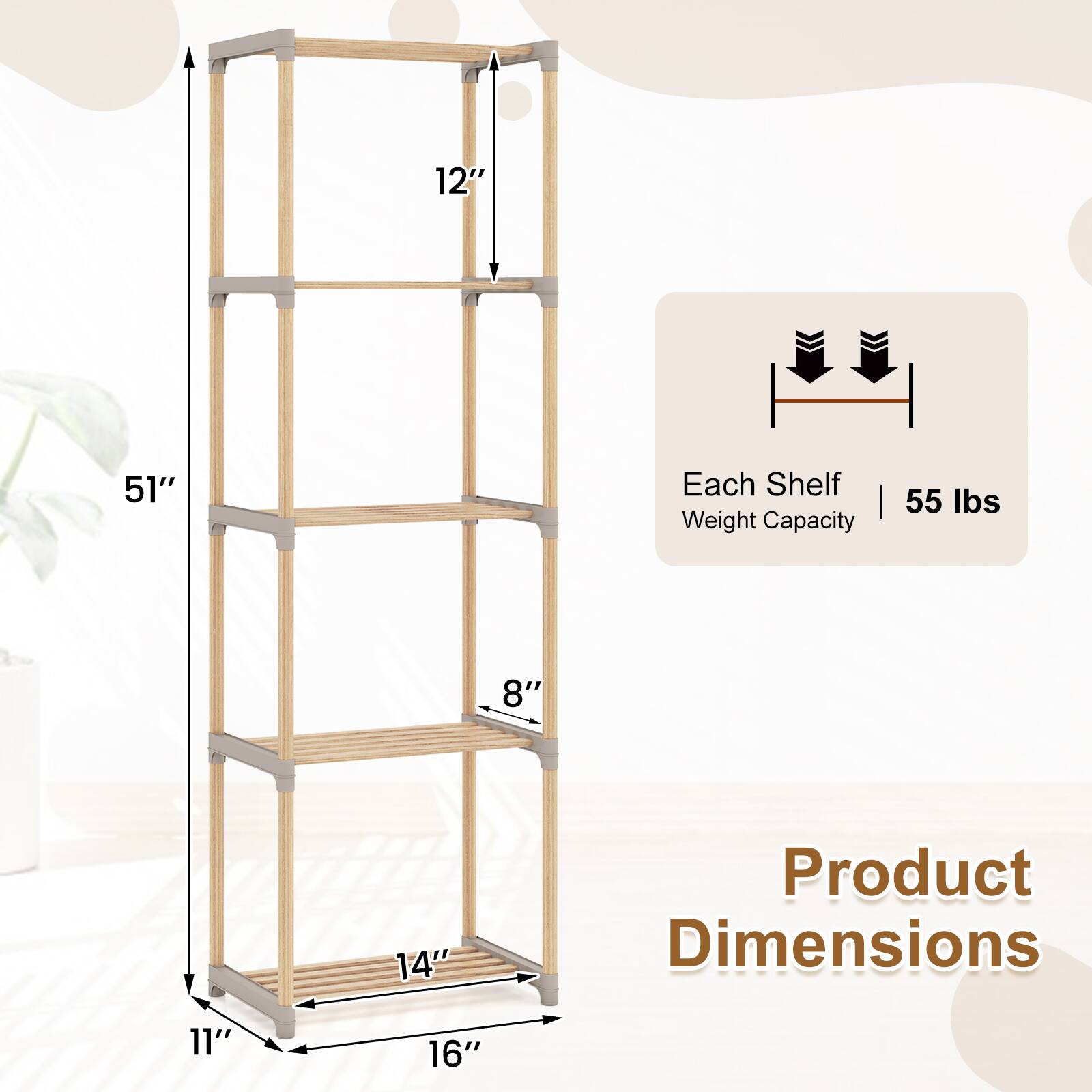 12"  
51"  
Each Shelf  
Weight Capacity: 55 lbs  
8"  
14"  
Product Dimensions: 11" x 16"