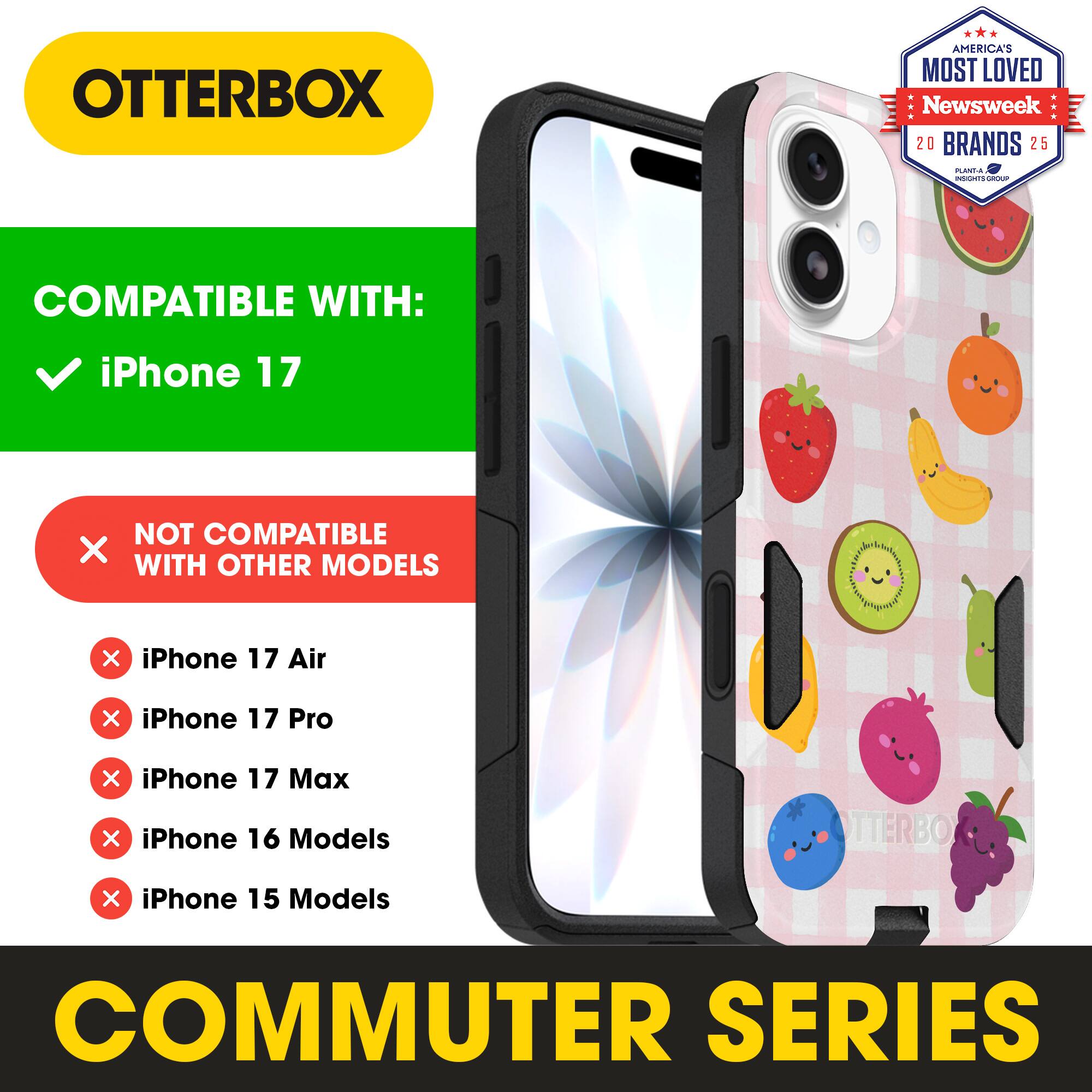 OTTERBOX  
AMERICA'S MOST LOVED Newsweek 20 BRANDS 25  

COMPATIBLE WITH:  
iPhone 17  

NOT COMPATIBLE WITH OTHER MODELS  
iPhone 17 Air  
iPhone 17 Pro  
iPhone 17 Max  
iPhone 16 Models  
iPhone 15 Models  

COMMUTER SERIES