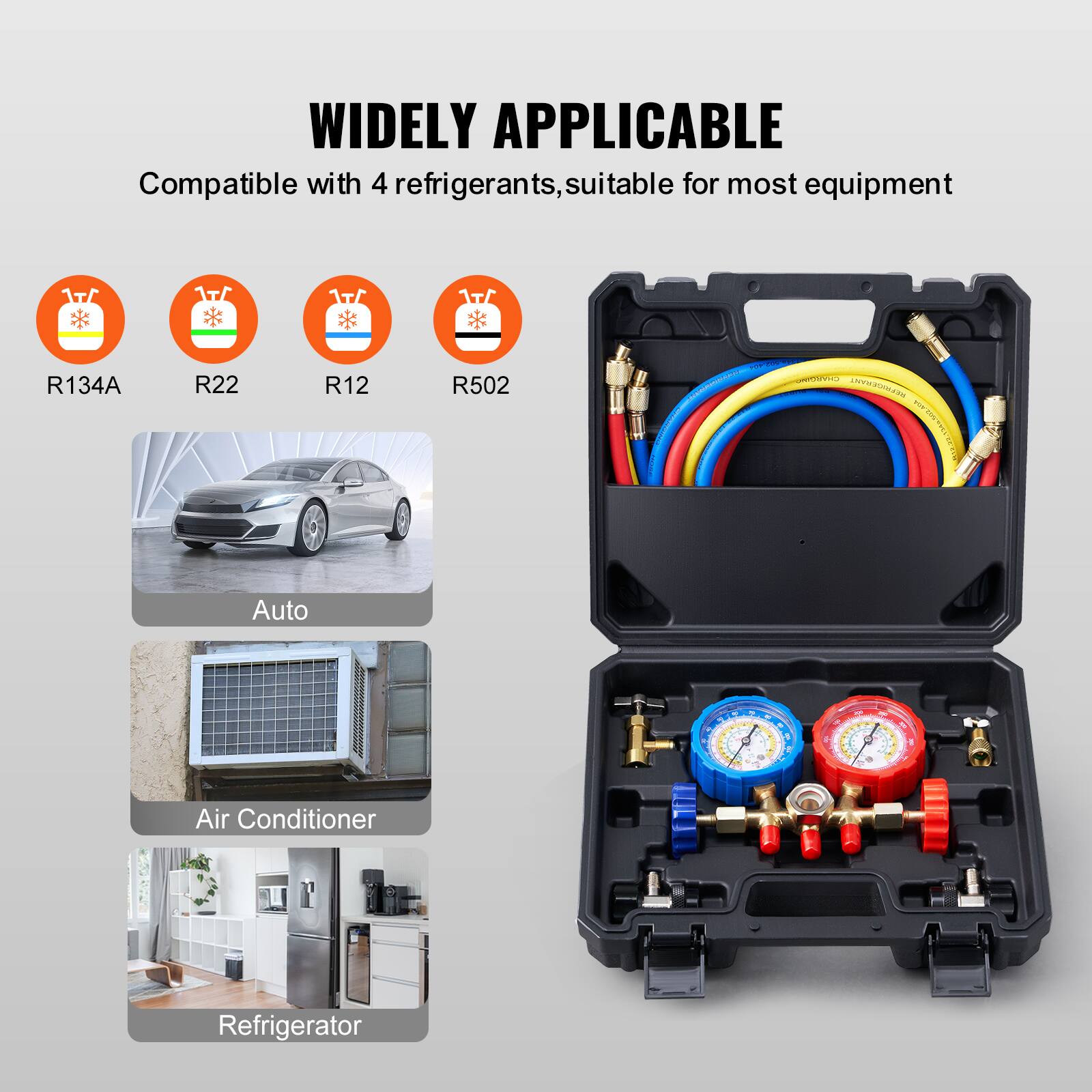 WIDELY APPLICABLE  
Compatible with 4 refrigerants, suitable for most equipment  
1T R134A R22 R12 R502  
Auto Air Conditioner Refrigerator