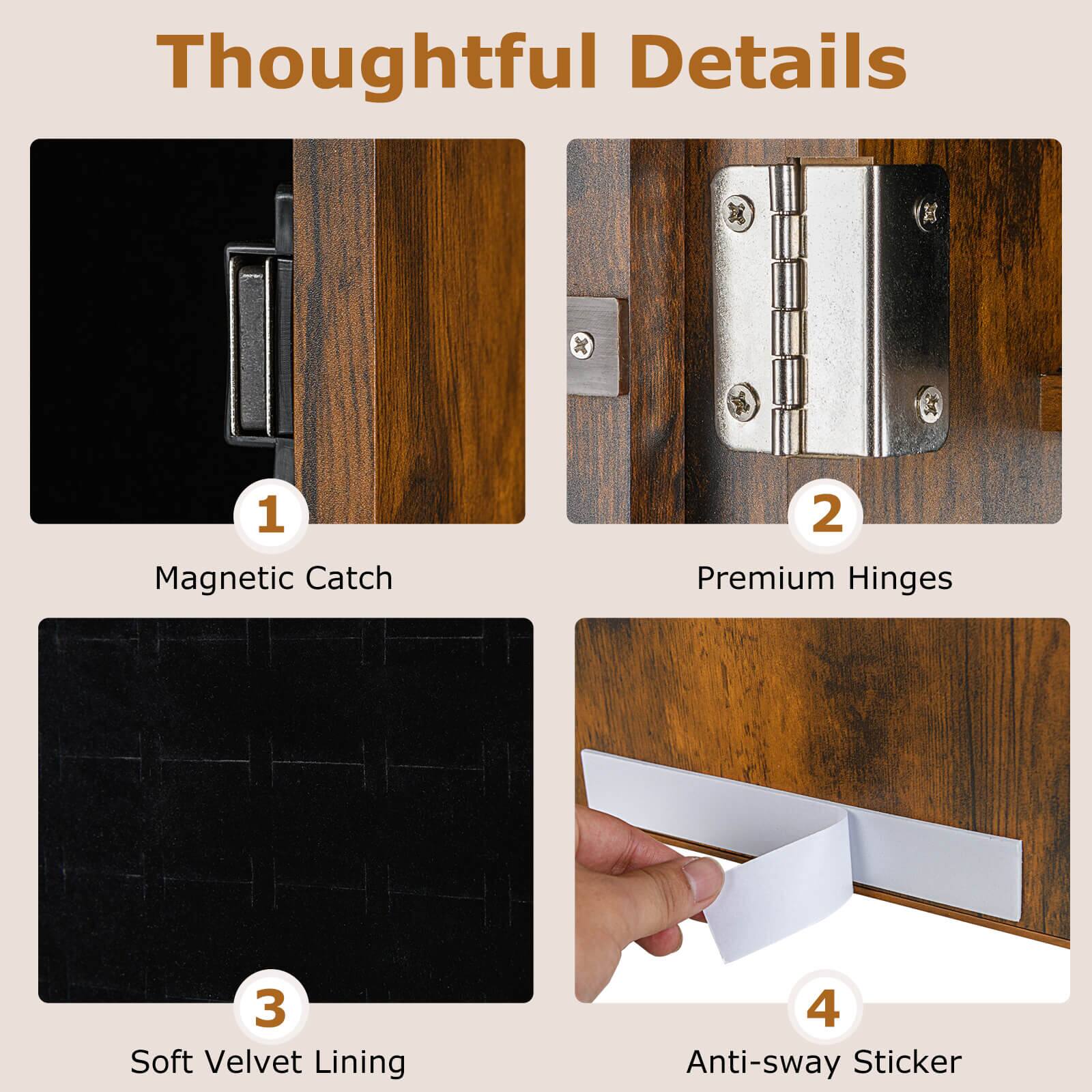 Thoughtful Details

1. Magnetic Catch
2. Premium Hinges
3. Soft Velvet Lining
4. Anti-sway Sticker