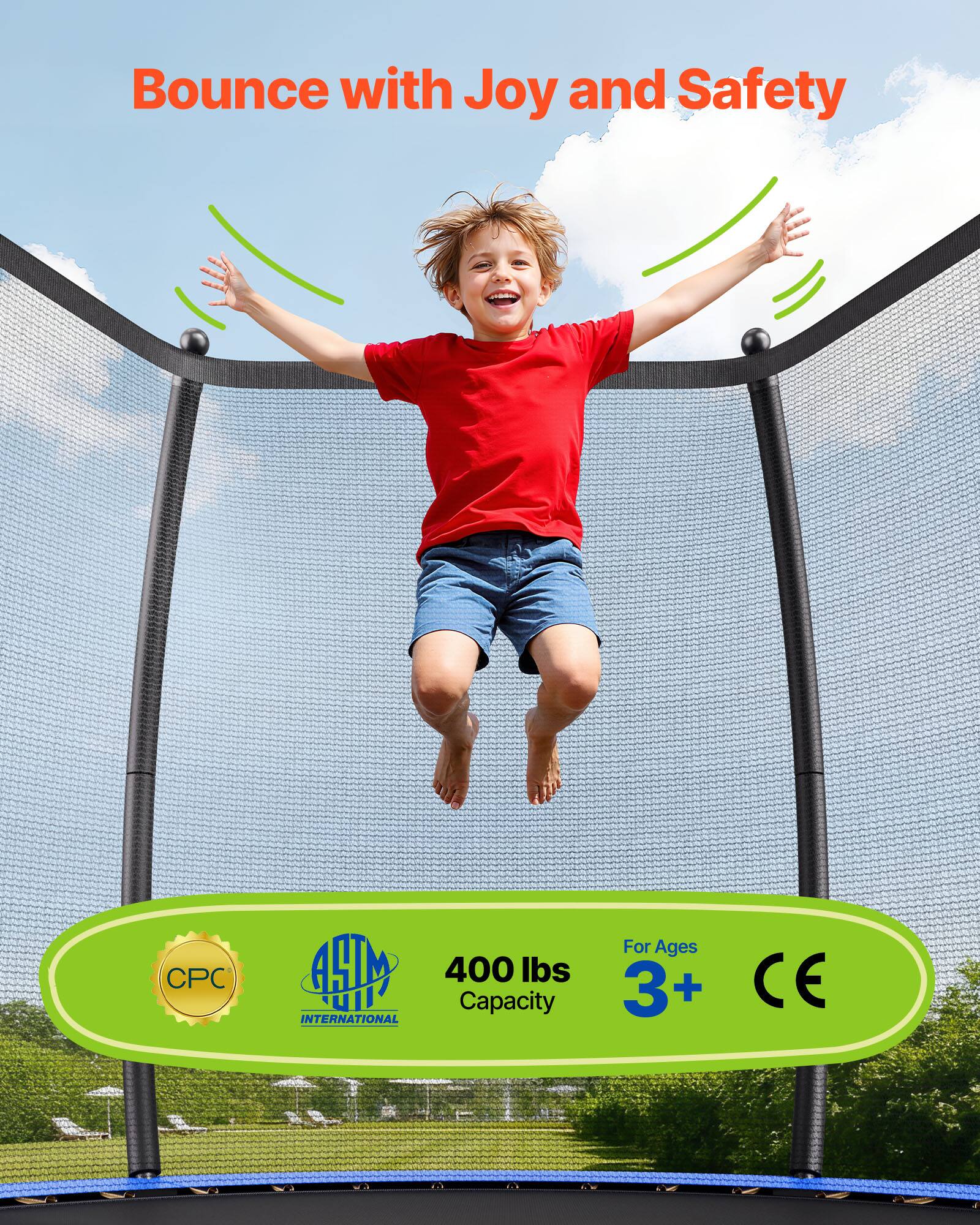 Bounce with Joy and Safety

CPC

400 lbs INTERNATIONAL UII Capacity

For Ages 3+

CE