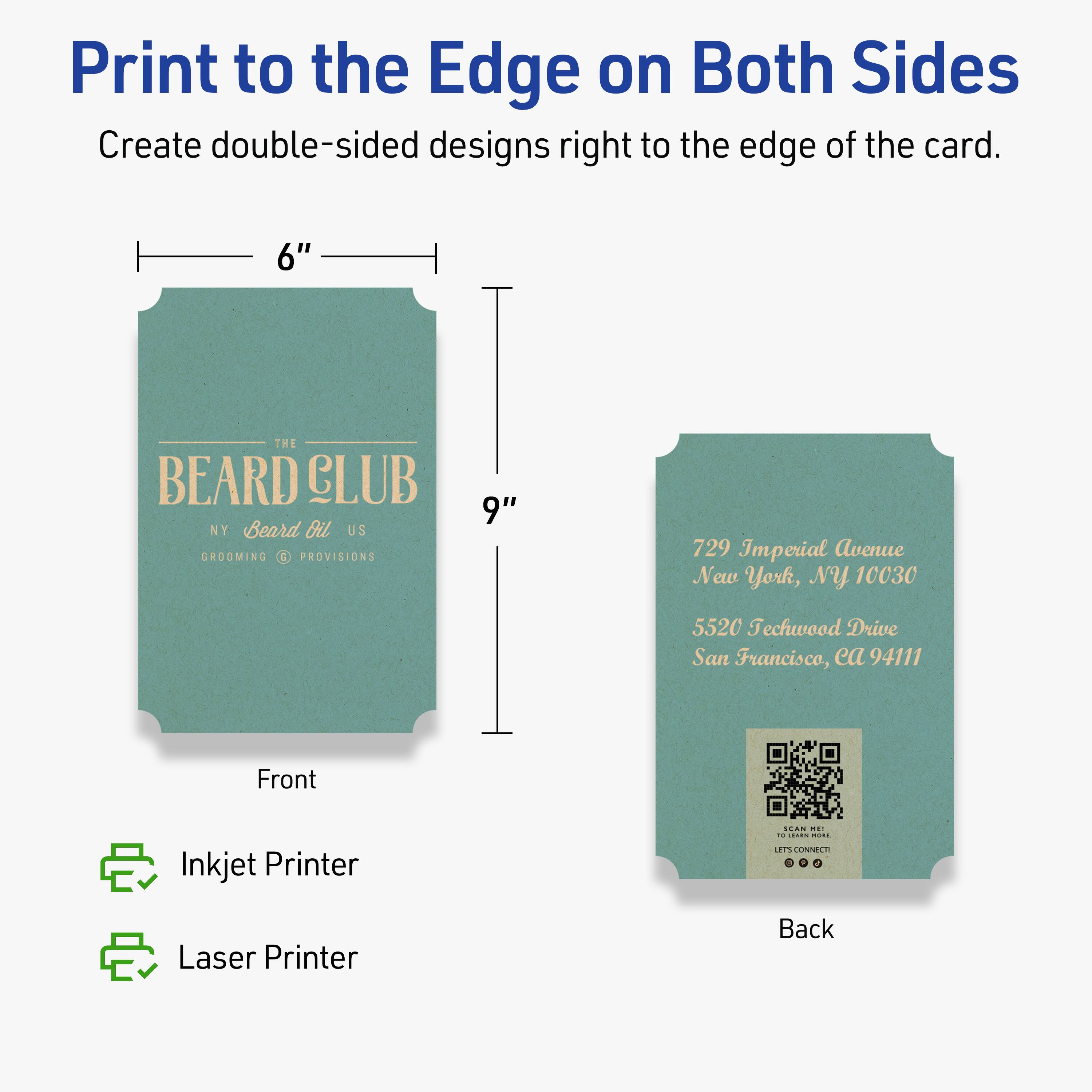 Print to the Edge on Both Sides  
Create double-sided designs right to the edge of the card.

Front  
THE BEARD CLUB  
NY Beard Oil US  
GROOMING & PROVISIONS  

Back  
729 Imperial Avenue  
New York, NY 10030  
5520 Techwood Drive  
San Francisco, CA 94111  

Inkjet Printer  
Laser Printer