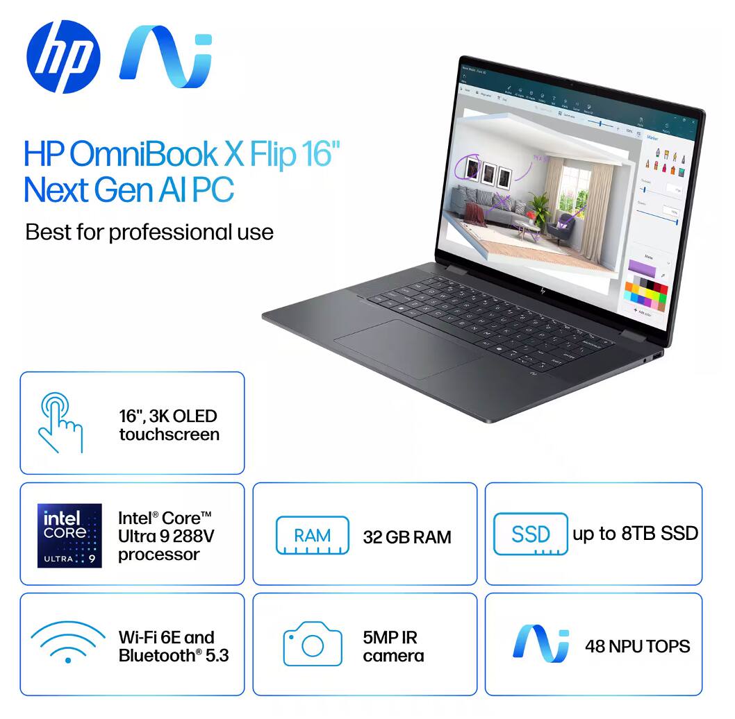 HP OmniBook X Flip 16" Next Gen AI PC  
Best for professional use  

- 16", 3K OLED touchscreen  
- Intel Core Ultra 9 288V processor  
- 32 GB RAM  
- up to 8TB SSD  
- Wi-Fi 6E and Bluetooth 5.3  
- 5MP IR camera  
- 48 NPU TOPS