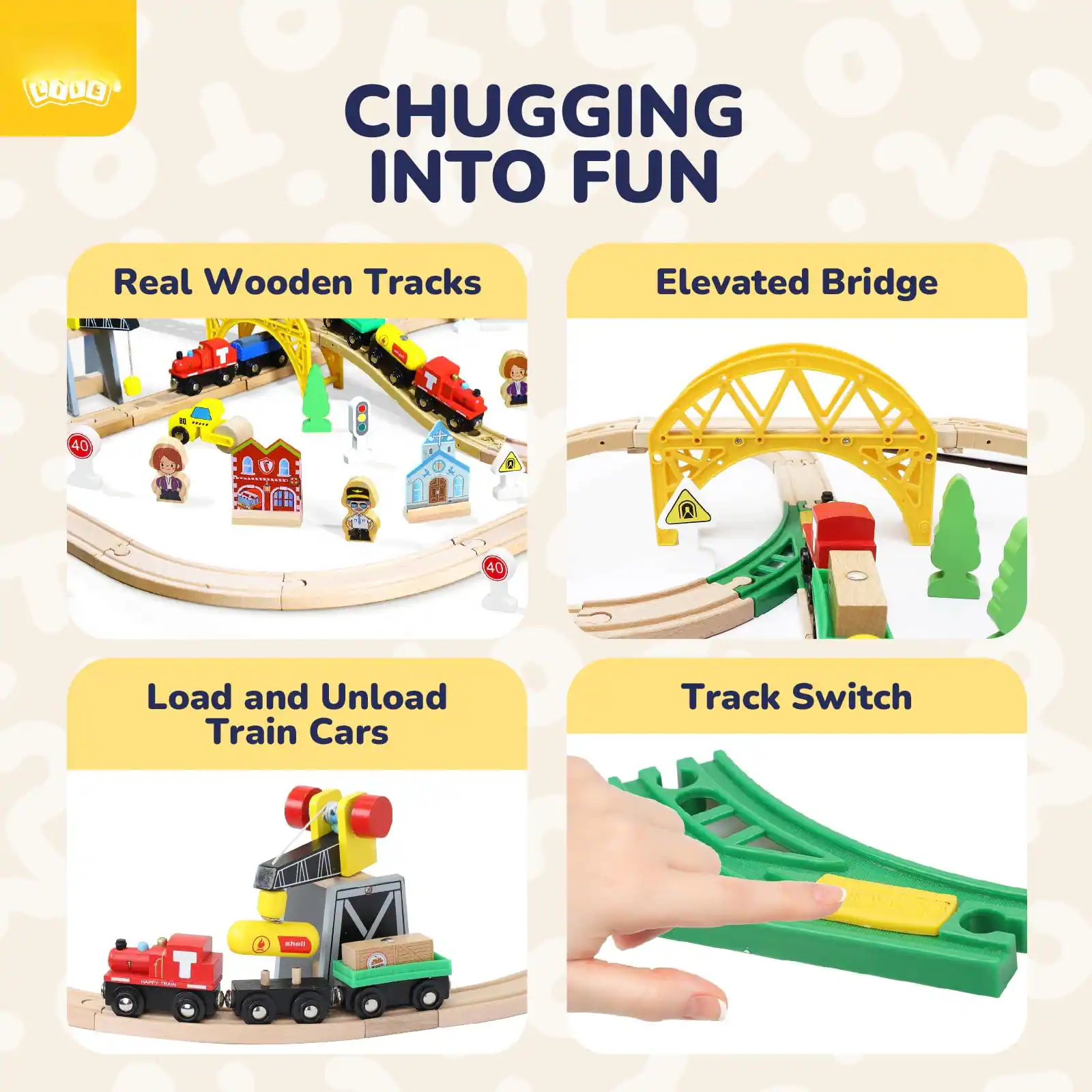CHUGGING INTO FUN

- Real Wooden Tracks
- Elevated Bridge
- Load and Unload Train Cars
- Track Switch