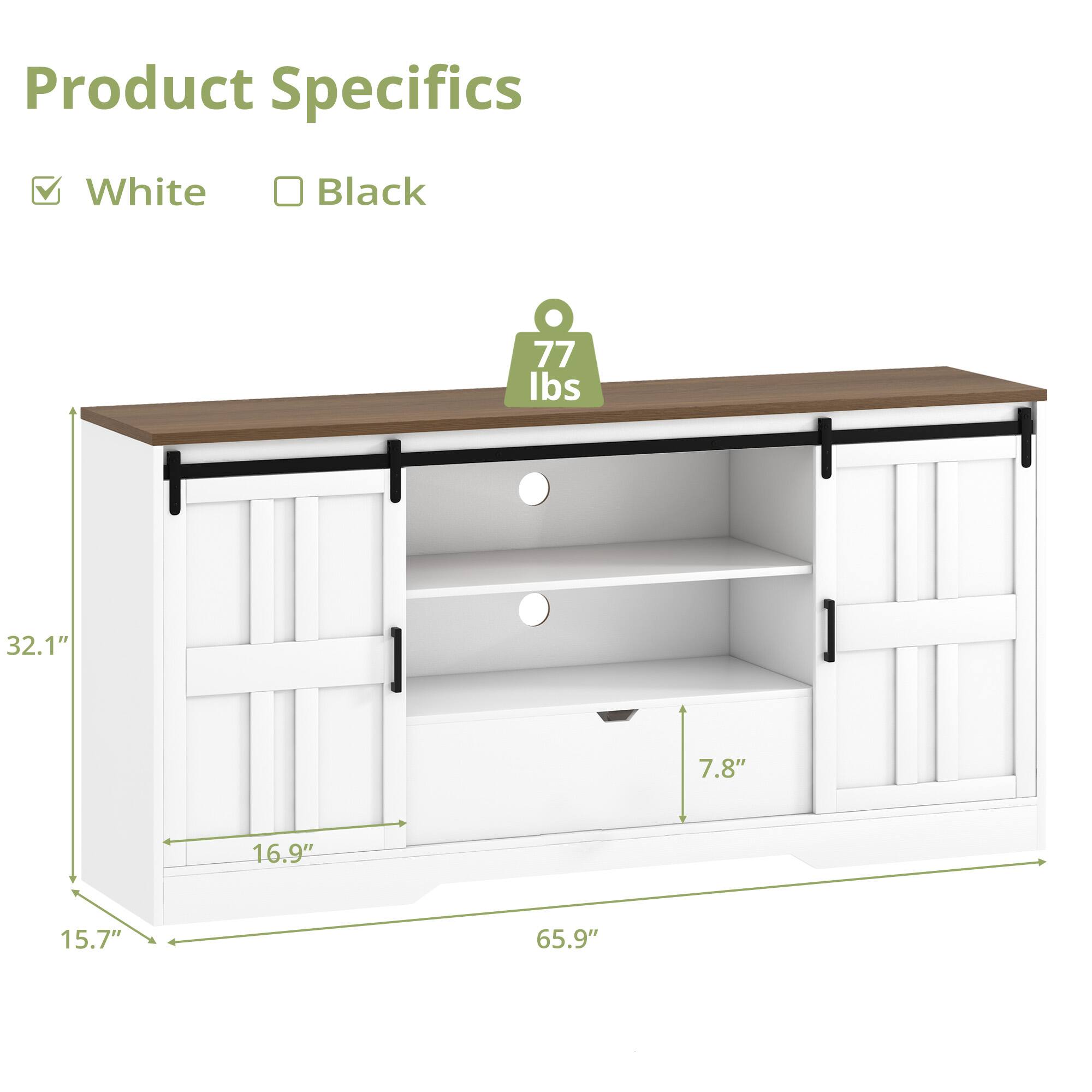 Product Specifics  
White  
Black  
77 lbs  
32.1"  
7.8"  
16.9"  
15.7"  
65.9"