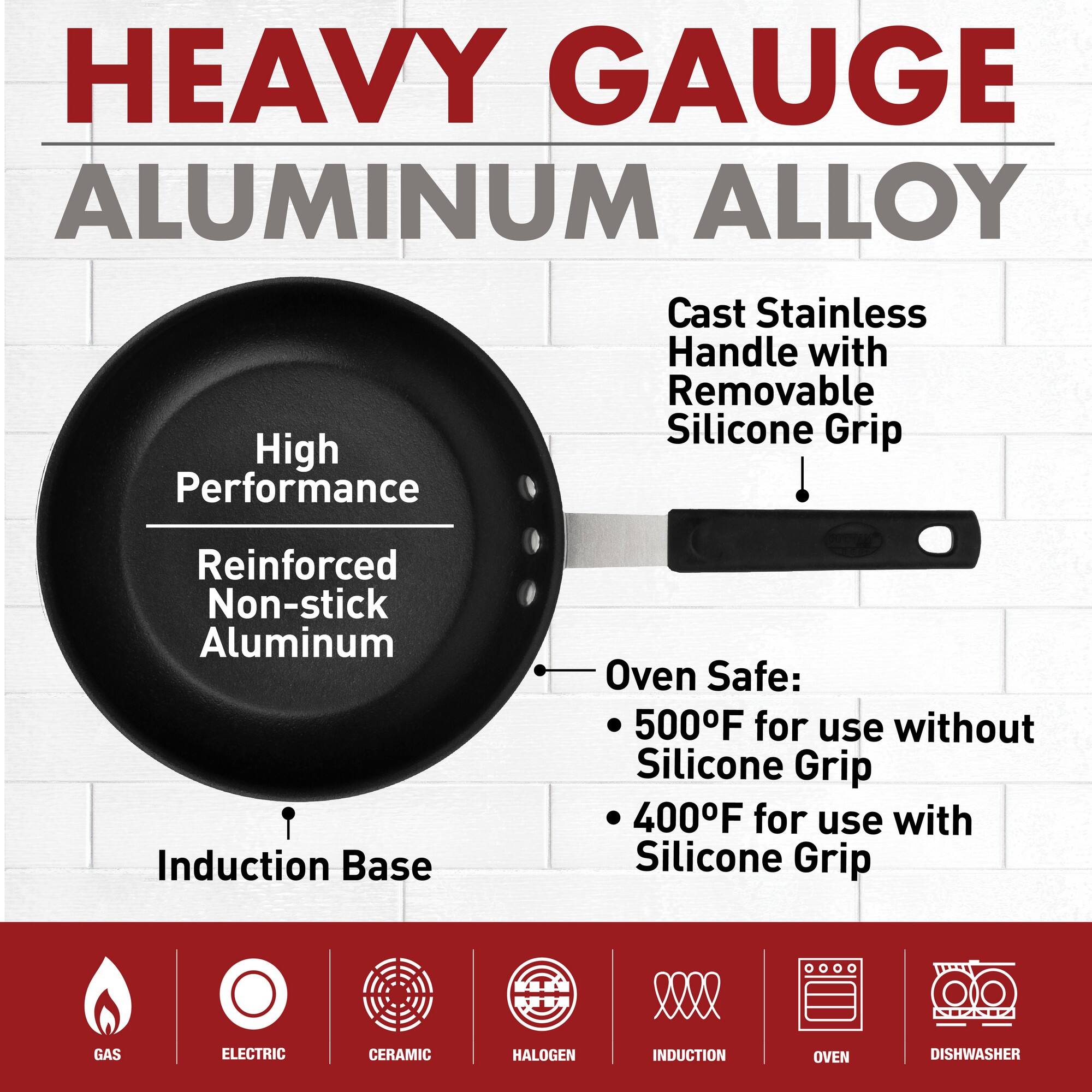 HEAVY GAUGE  
ALUMINUM ALLOY  

High Performance  
Reinforced Non-stick Aluminum  
Induction Base  

Cast Stainless Handle with Removable Silicone Grip  

Oven Safe:  
• 500°F for use without Silicone Grip  
• 400°F for use with Silicone Grip  

GAS  
ELECTRIC  
CERAMIC  
HALOGEN  
INDUCTION  
OVEN  
DISHWASHER