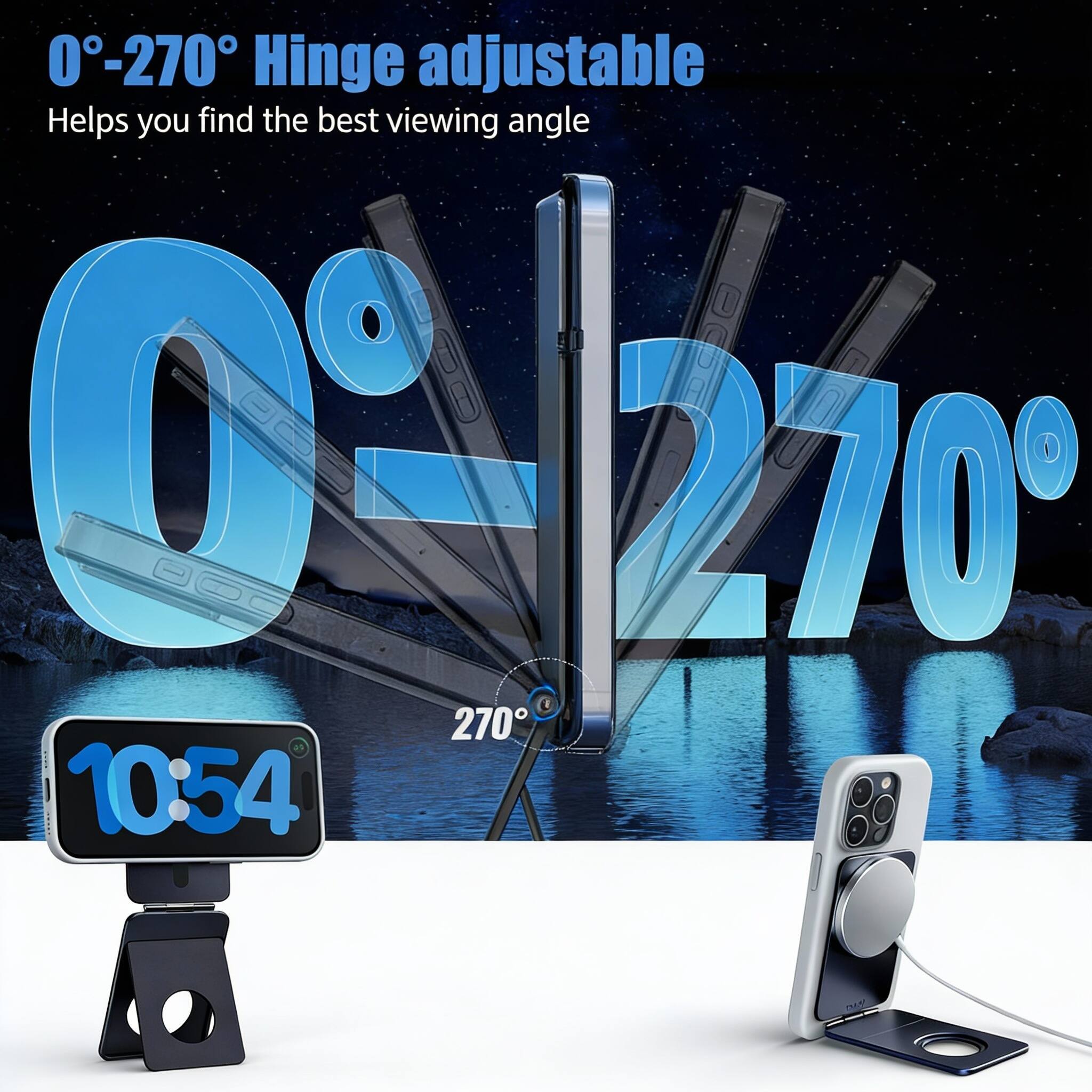 0°-270° Hinge adjustable  
Helps you find the best viewing angle