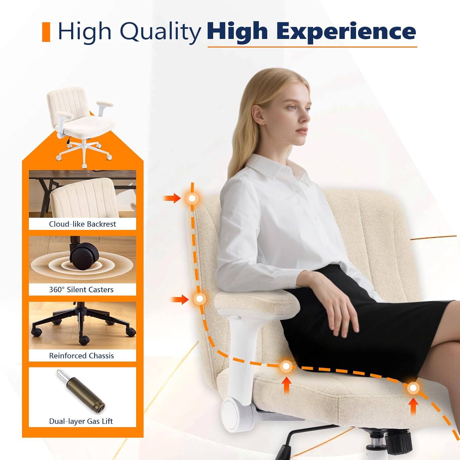 High Quality High Experience  
Cloud-like Backrest  
360° Silent Casters  
Reinforced Chassis  
Dual-layer Dual Gas Lift