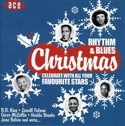 ace

RHYTHM & BLUES
Christmas
CELEBRATE WITH ALL YOUR FAVOURITE STARS

B.B. King • Lowell Fulson
Oscar McLollie • Hadda Brooks
Jesse Belvin and more...