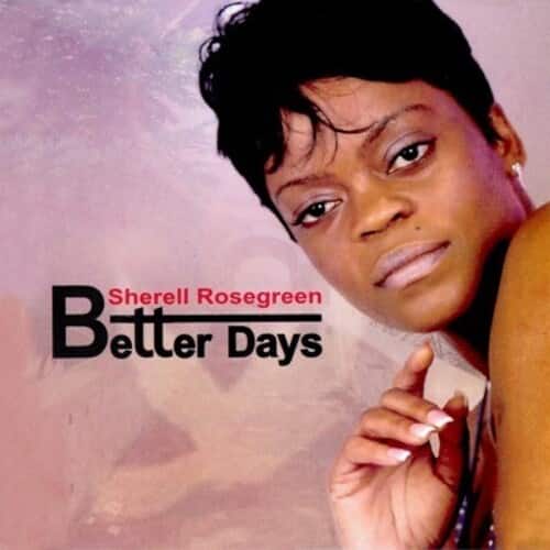Sherell Rosegreen - Better Days  - COMPACT DISCS