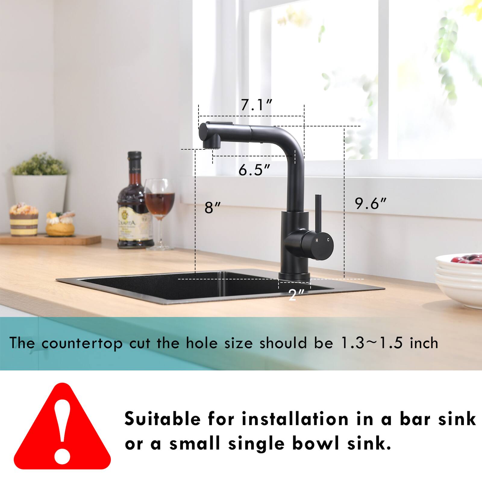 7.1" 6.5" 8" 9.6" 2"  
The countertop cut the hole size should be 1.3~1.5 inch  
Suitable for installation in a bar sink or a small single bowl sink.