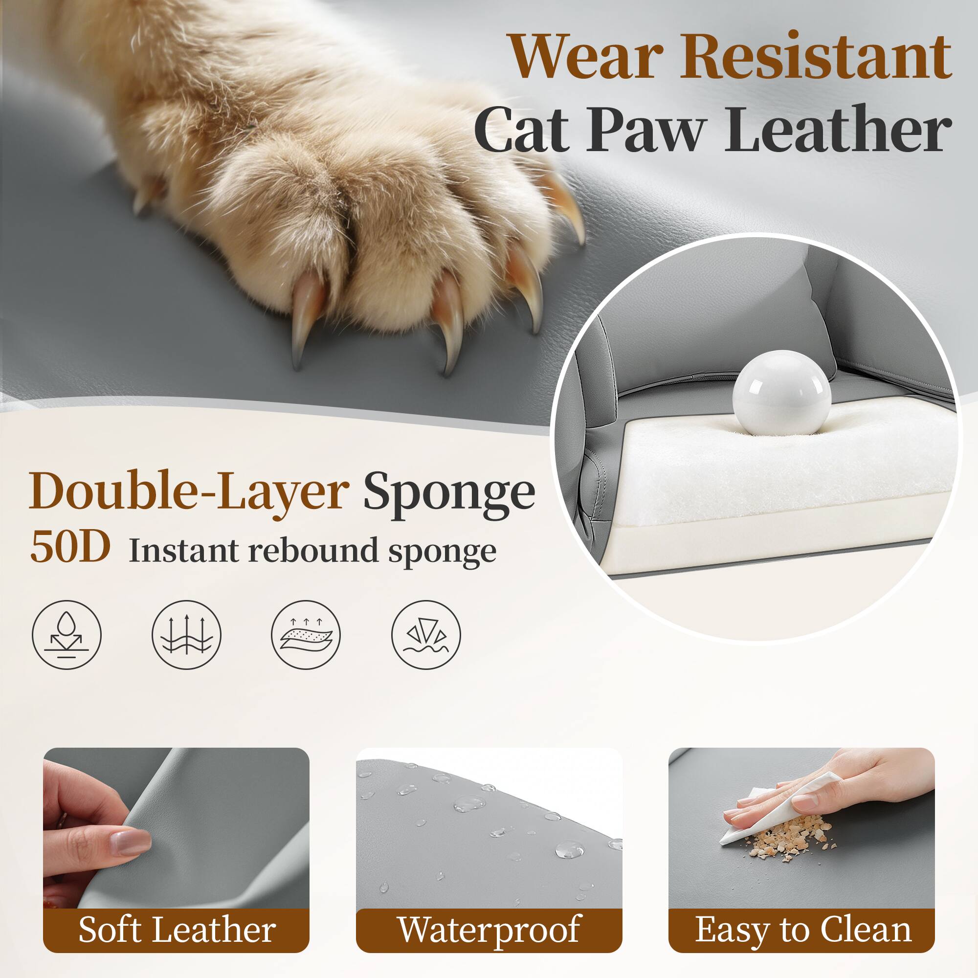 Wear Resistant Cat Paw Leather

Double-Layer Sponge 50D Instant rebound sponge

Soft Leather Waterproof Easy to Clean