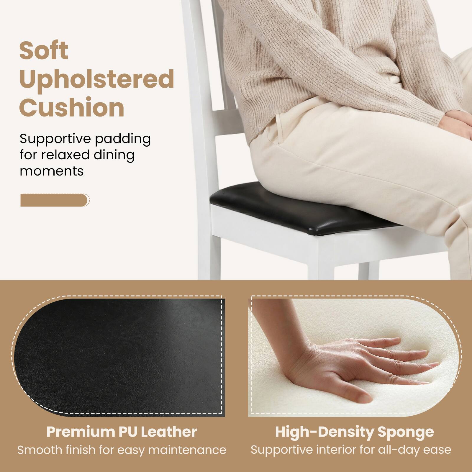 Soft Upholstered Cushion  
Supportive padding for relaxed dining moments  

Premium PU Leather  
Smooth finish for easy maintenance  

High-Density Sponge  
Supportive interior for all-day ease