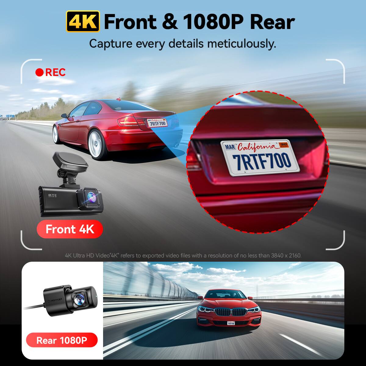 4K Front & 1080P Rear  
Capture every detail meticulously.  

Front 4K  
4K Ultra HD Video  
"4K" refers to exported video files with a resolution of no less than 3840 x 2160.  

Rear 1080P