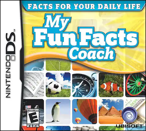 NINTENDO DS™
FACTS FOR YOUR DAILY LIFE
My Fun Facts Coach
EVERYONE E
CONTENT RATED BY ESRB
UBISOFT - E (Everyone)