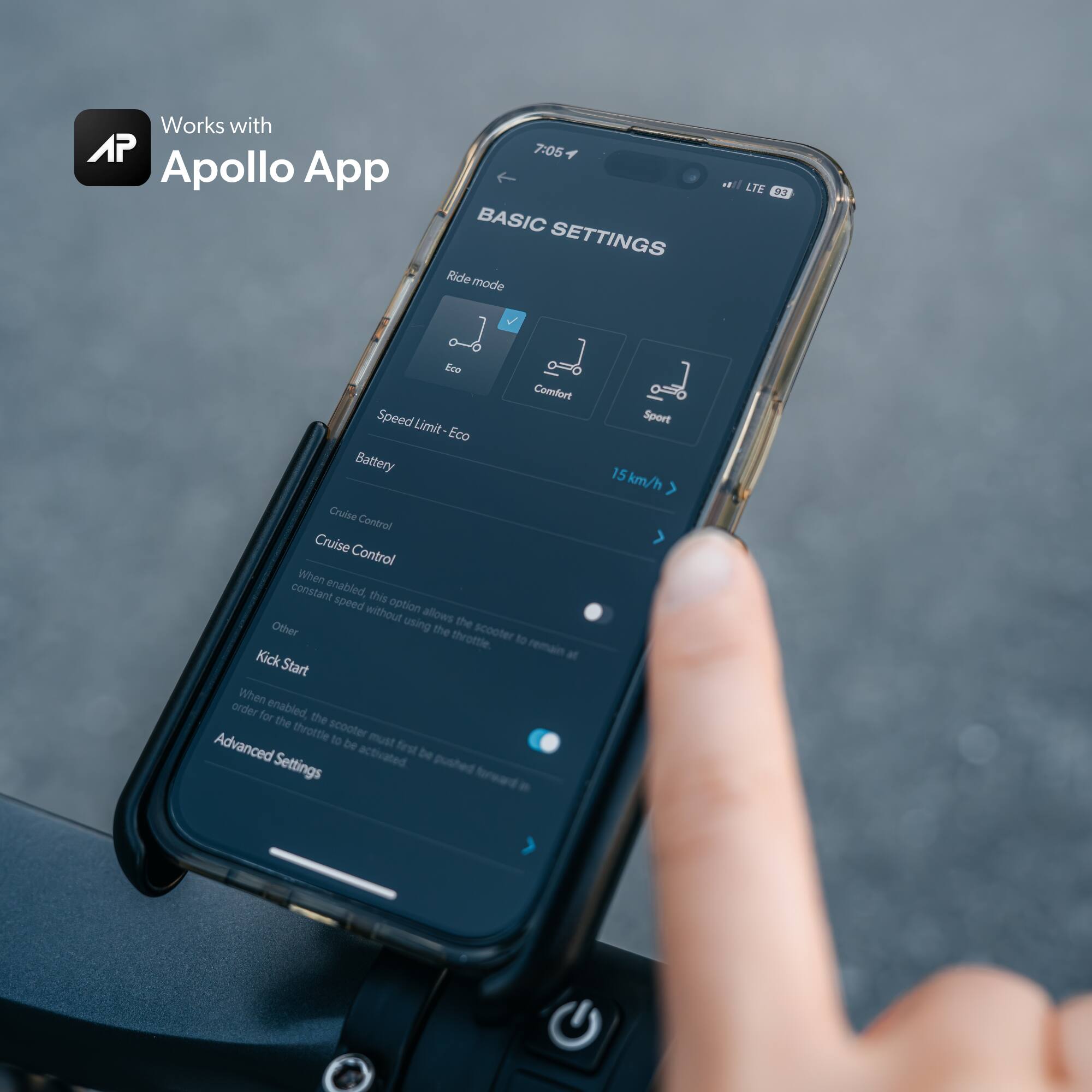 Works with AP 7:05 Apollo App BASIC SETTINGS Ride mode Eco Comfort Speed Limit Sport Eco Battery 15 km/h Cruise Control Cruise Control When constant enabled, this speed without option using allows the scooter throttle to remain at the selected speed without the need for constant throttle input. When enabled, the scooter throttle must be first activated before the selected speed can be maintained. LTE 93.