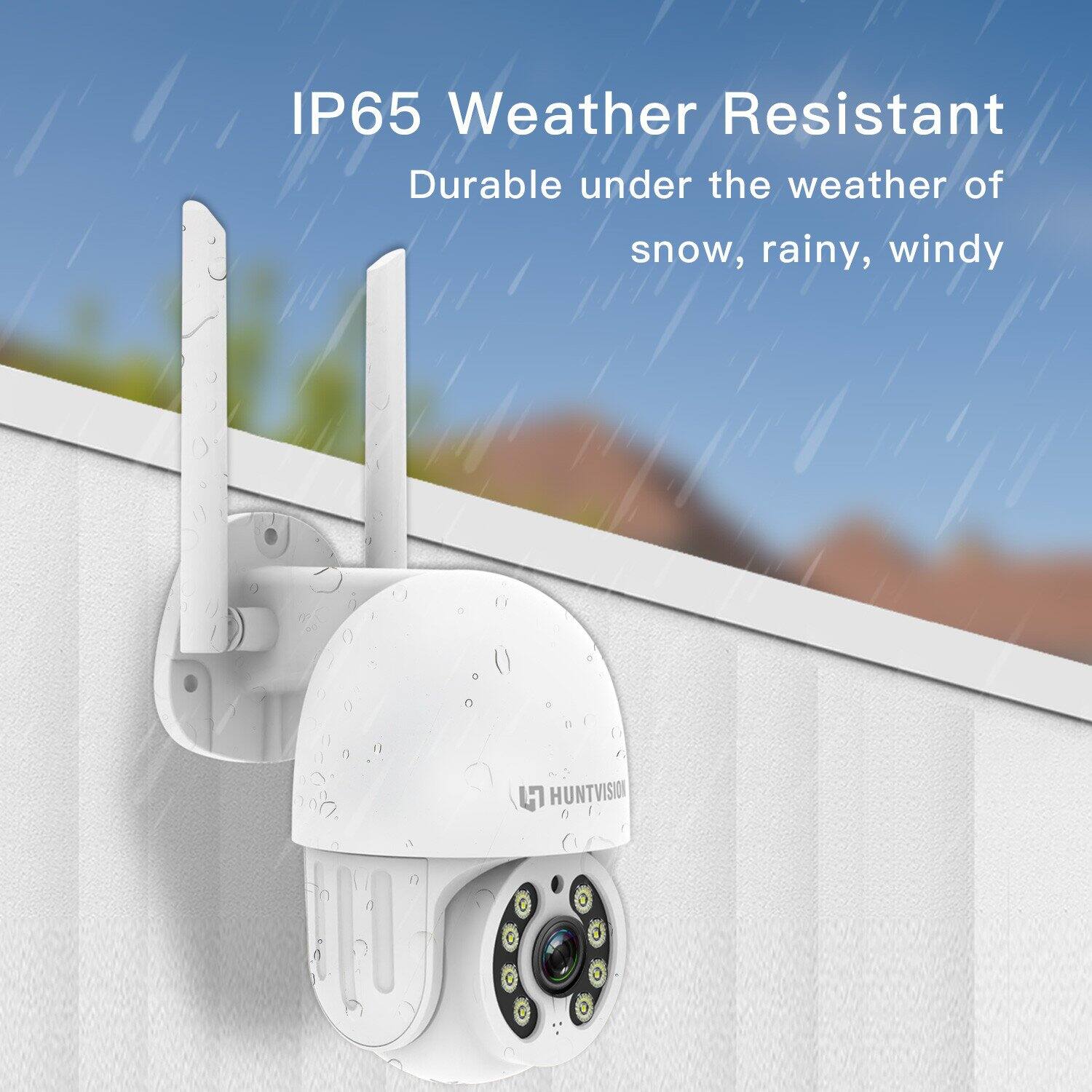 IP65 Weather Resistant  
Durable under the weather of snow, rainy, windy  

HUNTVISION