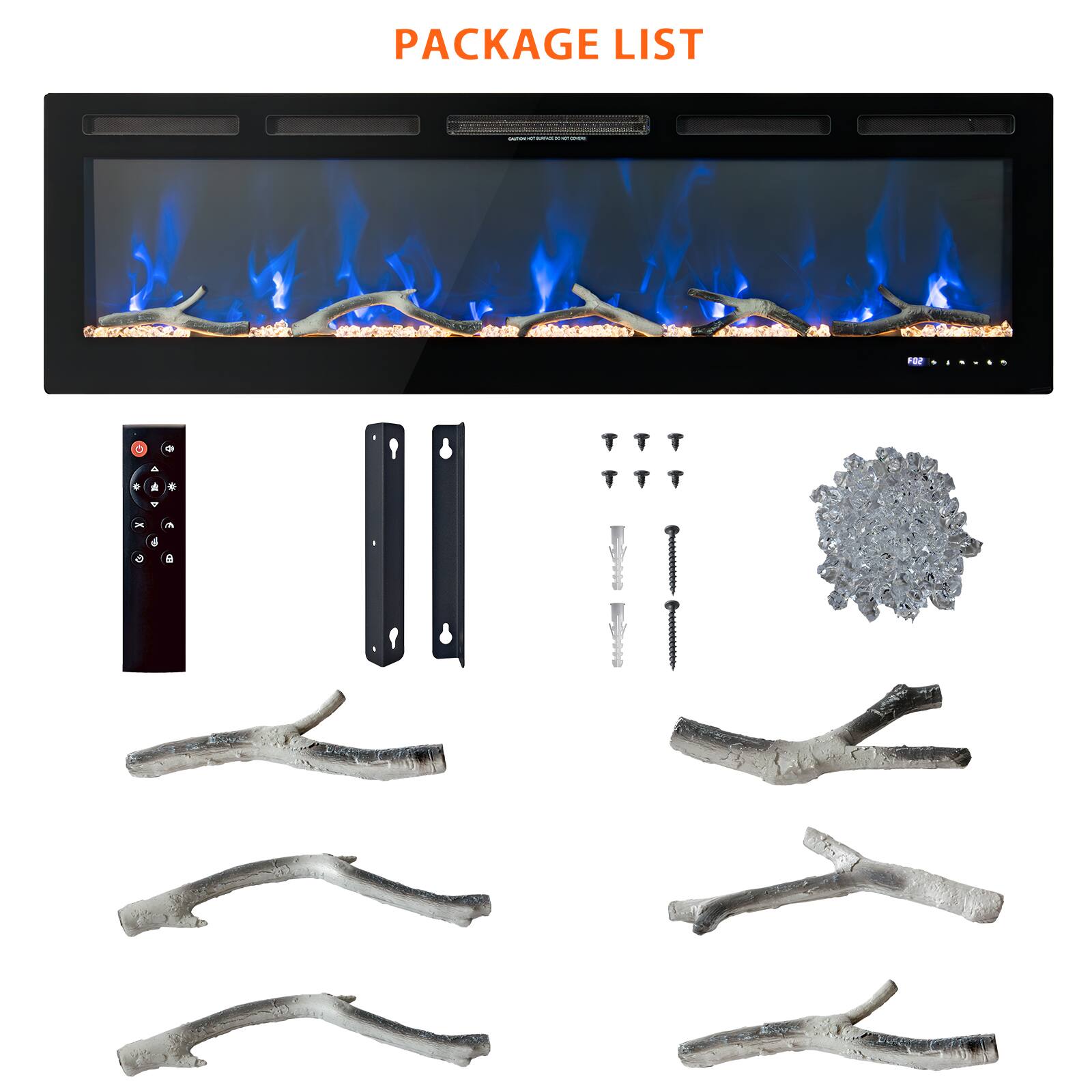 PACKAGE LIST

- 1 x Electric Fireplace
- 1 x Remote Control
- 2 x Wall Mounting Brackets
- 4 x Screws
- 1 x Decorative Crystal
- 6 x Artificial Logs