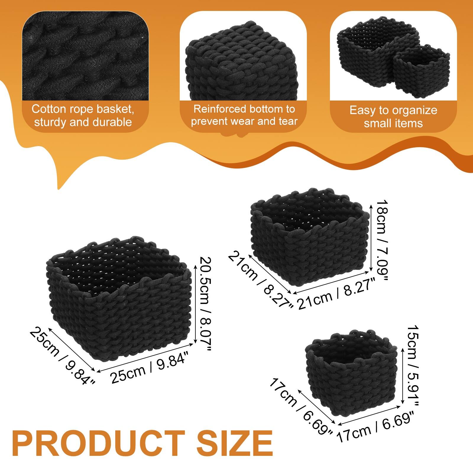 Cotton rope basket, sturdy and durable  
Reinforced bottom to prevent wear and tear  
Easy to organize small items  

21cm / 8.27"  
18cm / 7.09"  
20.5cm / 8.07"  
15cm / 5.91"  

PRODUCT SIZE
