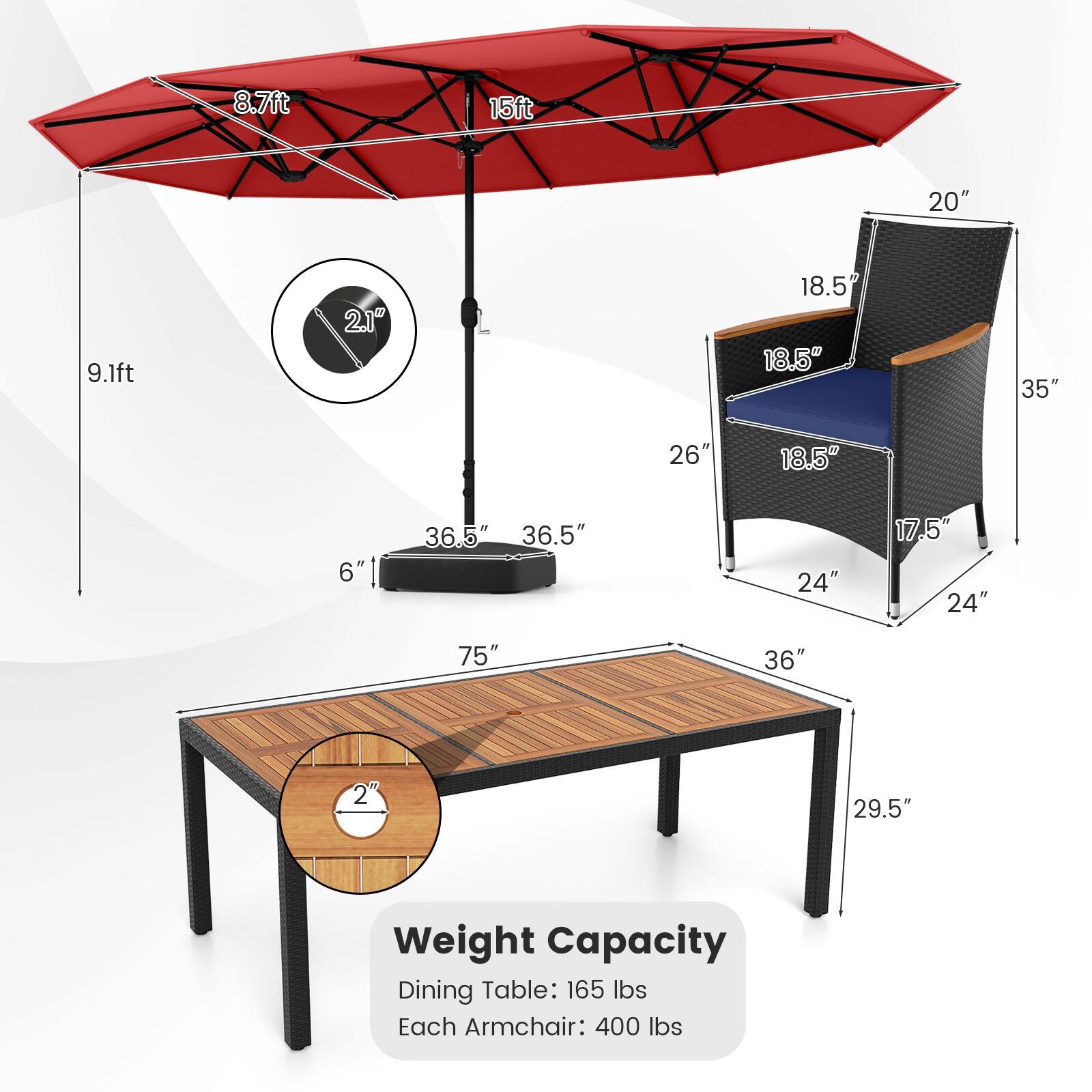 8.7ft  
15ft  
20"  
9.1ft  
2.1"  
L  
18.5"  
18.5"  
35"  
26"  
18.5"  
6"  
36.5"  
36.5"  
24"  
17.5"  
24"  
75"  
36"  
2  
29.5"  

Weight Capacity  
Dining Table: 165 lbs  
Each Armchair: 400 lbs