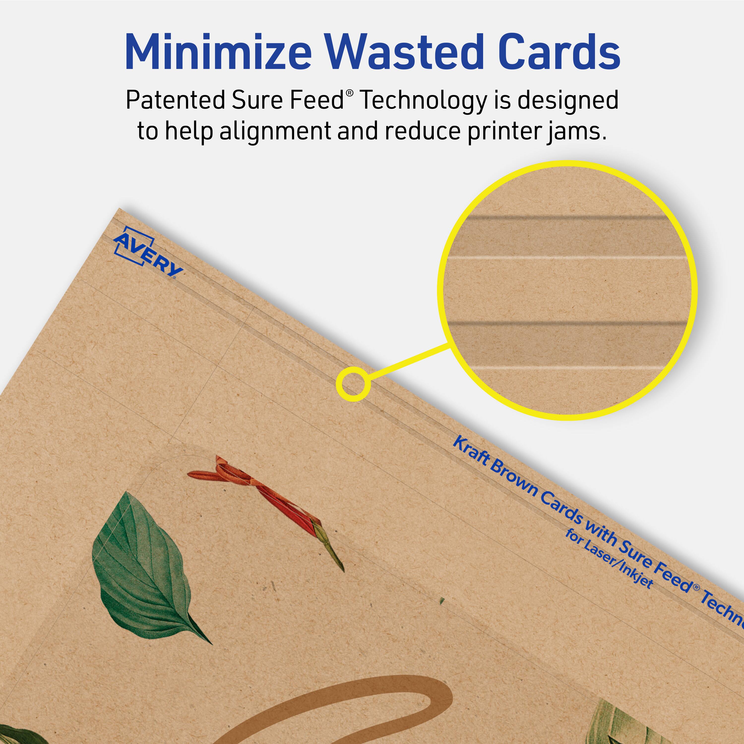 Minimize Wasted Cards

Patented Sure Feed® Technology is designed to help alignment and reduce printer jams.

Avery Kraft Brown Cards for Laser/Inkjet with Sure Feed® Technology
