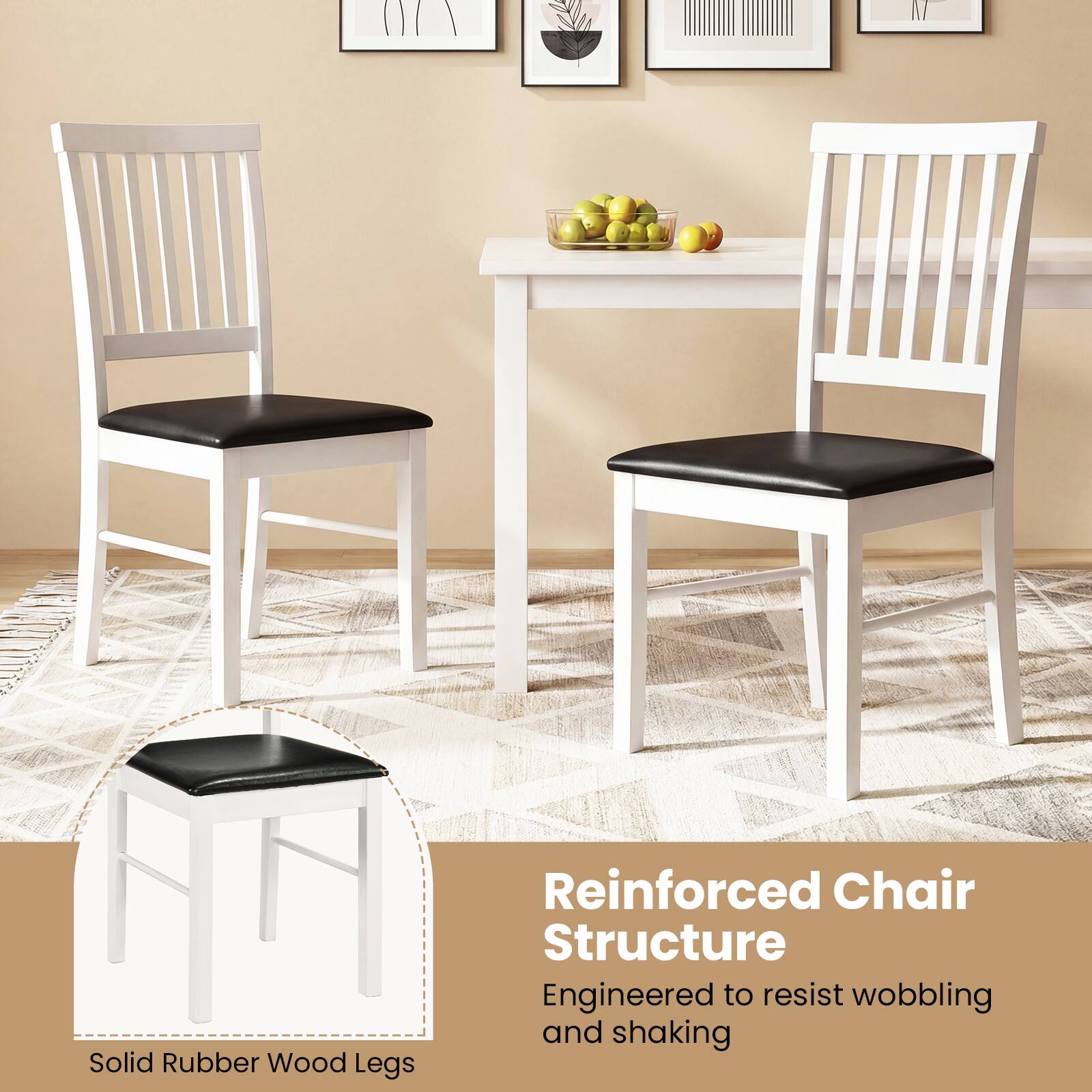 Solid Rubber Wood Legs  
Reinforced Chair Structure  
Engineered to resist wobbling and shaking