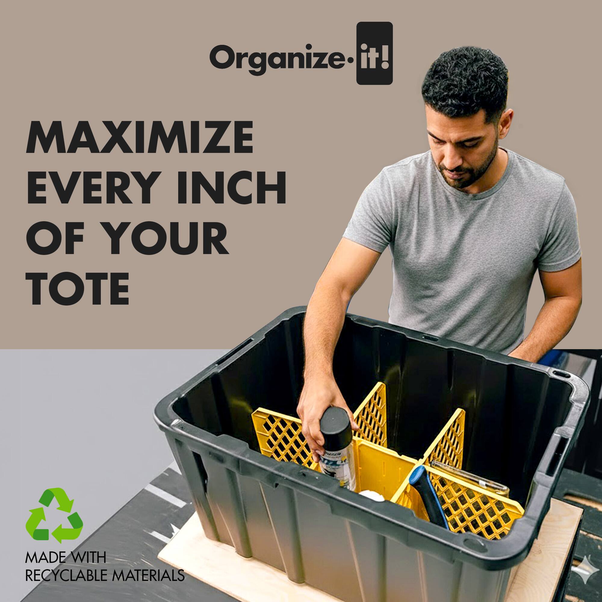 Organize it!  
MAXIMIZE EVERY INCH OF YOUR TOTE  
MADE WITH RECYCLABLE MATERIALS