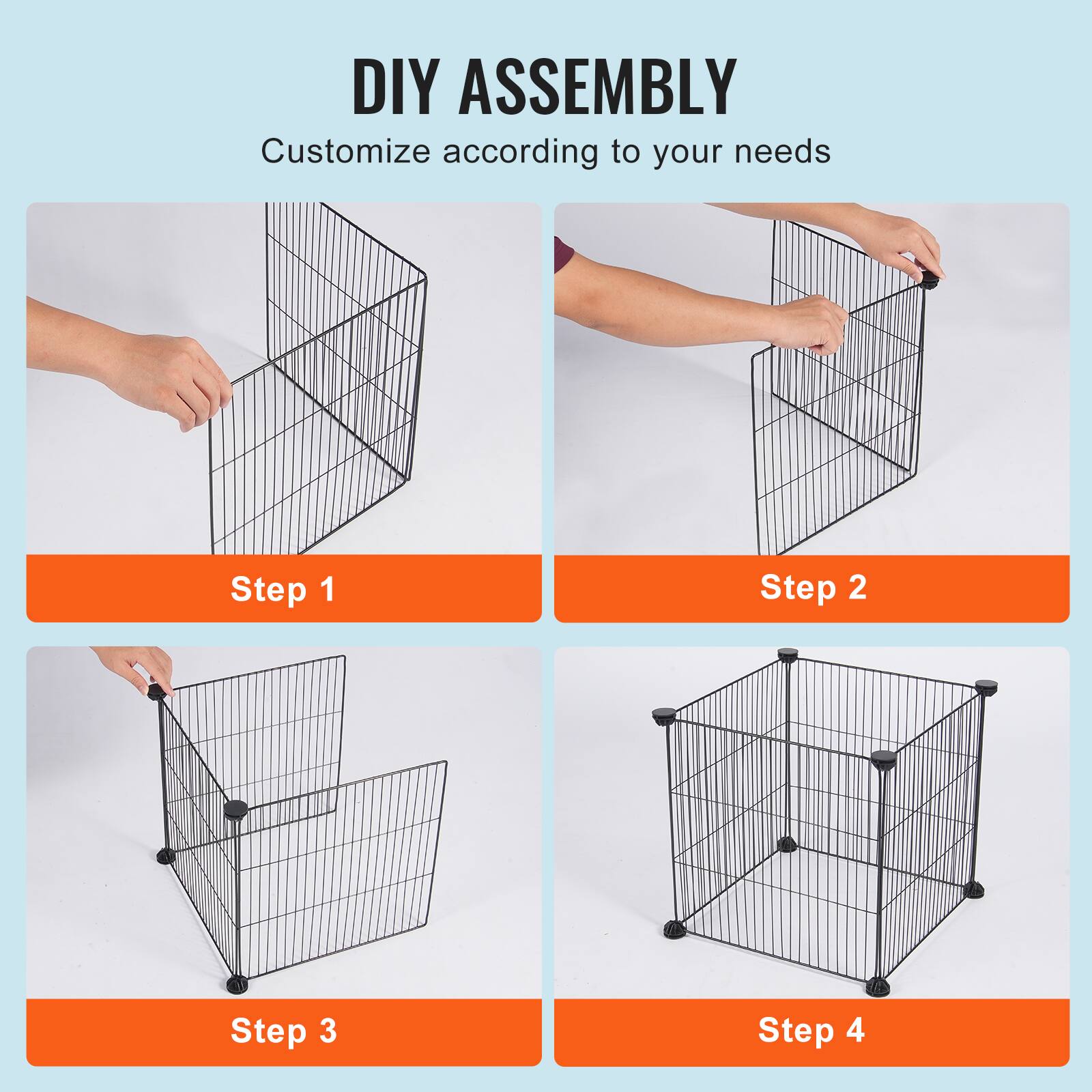 DIY ASSEMBLY
Customize according to your needs
Step 1
Step 2
Step 3
Step 4