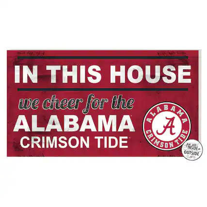 IN THIS HOUSE
we cheer for the
ALABAMA
CRIMSON TIDE
ALABAMA
CRIMSON TIDE
for us
INSIDE & OUTSIDE