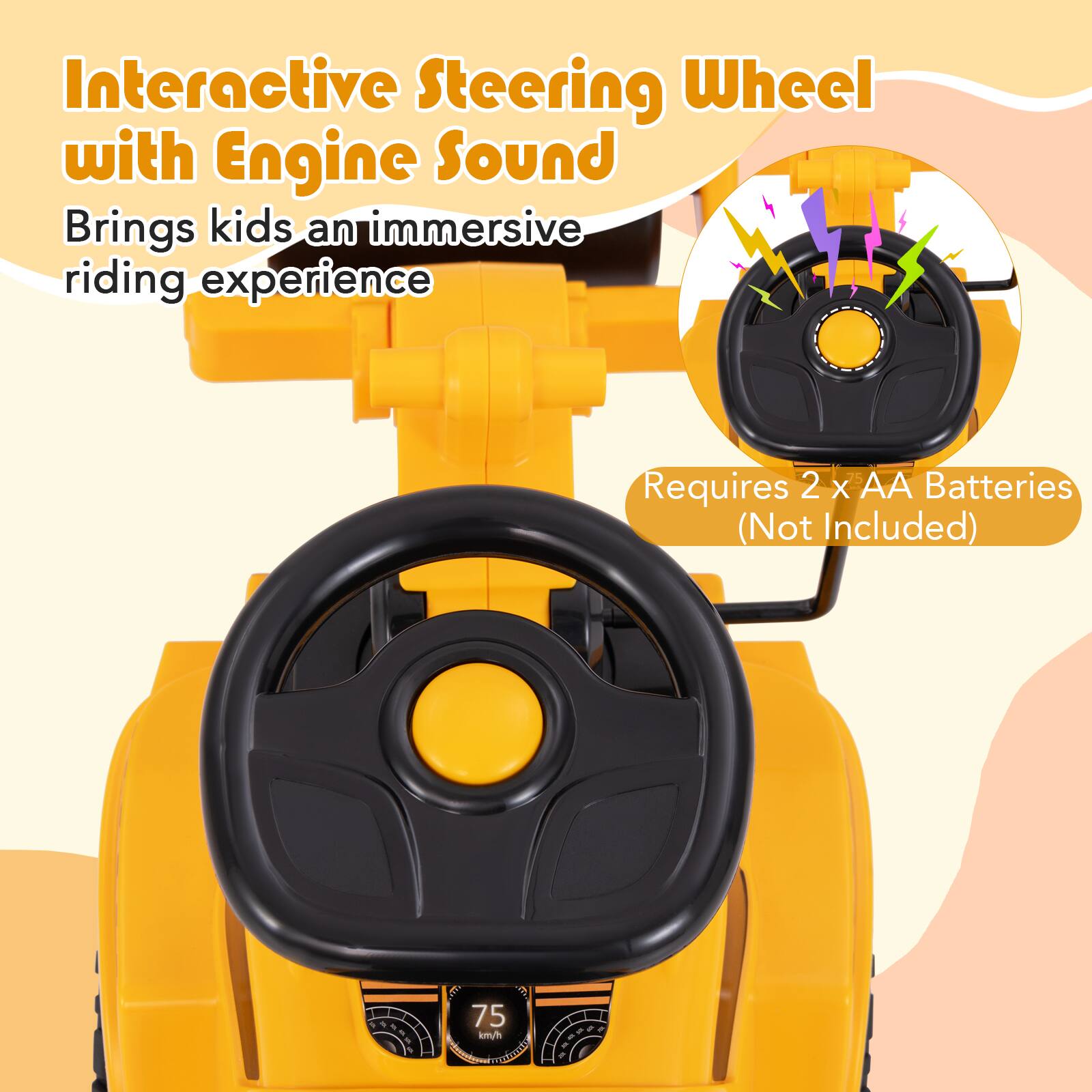 Interactive Steering Wheel with Engine Sound  
Brings kids an immersive riding experience  
Requires 2 x AA Batteries (Not Included)  
75 km/h