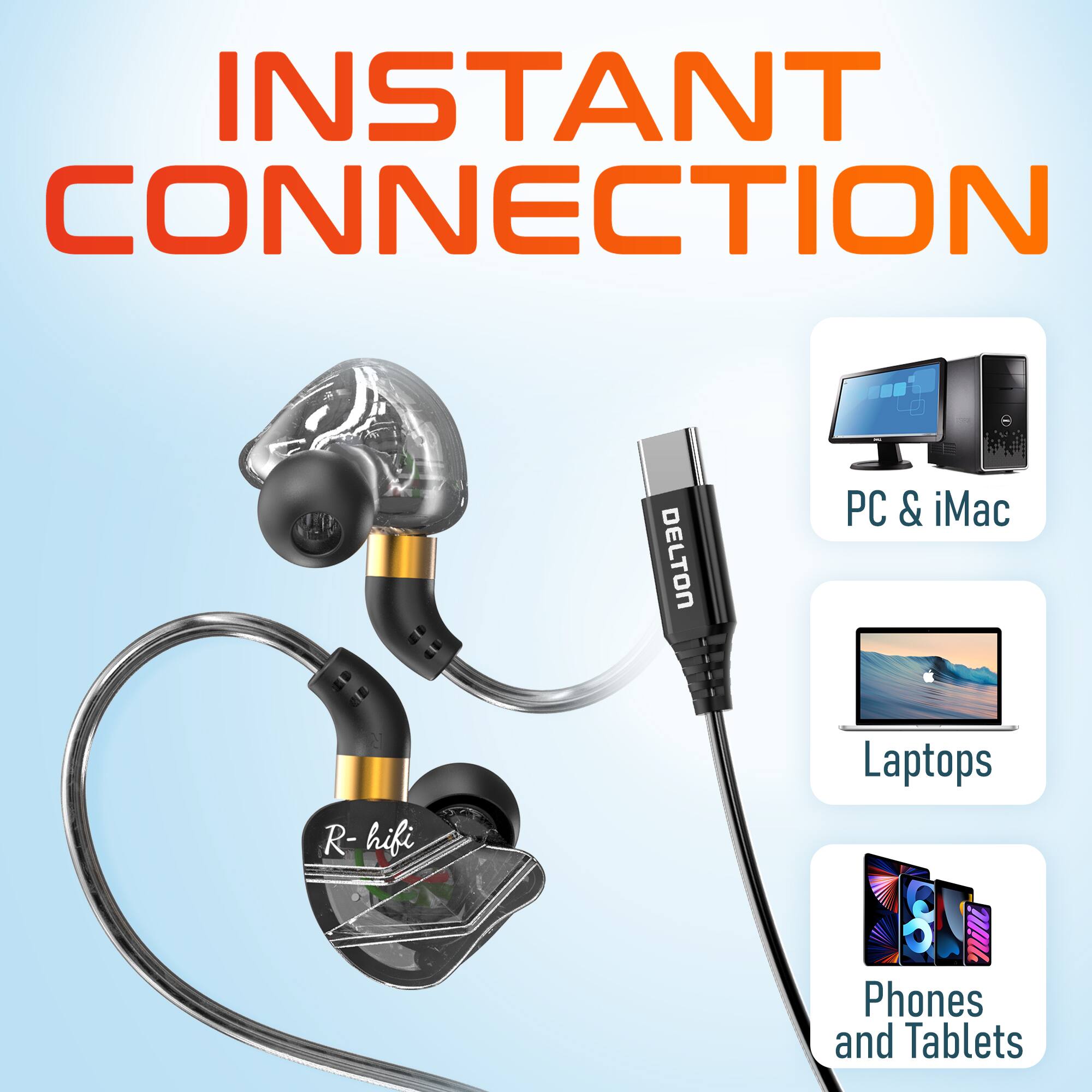 INSTANT CONNECTION

DELTON

PC & iMac

Laptops

Phones and Tablets

R-hifi