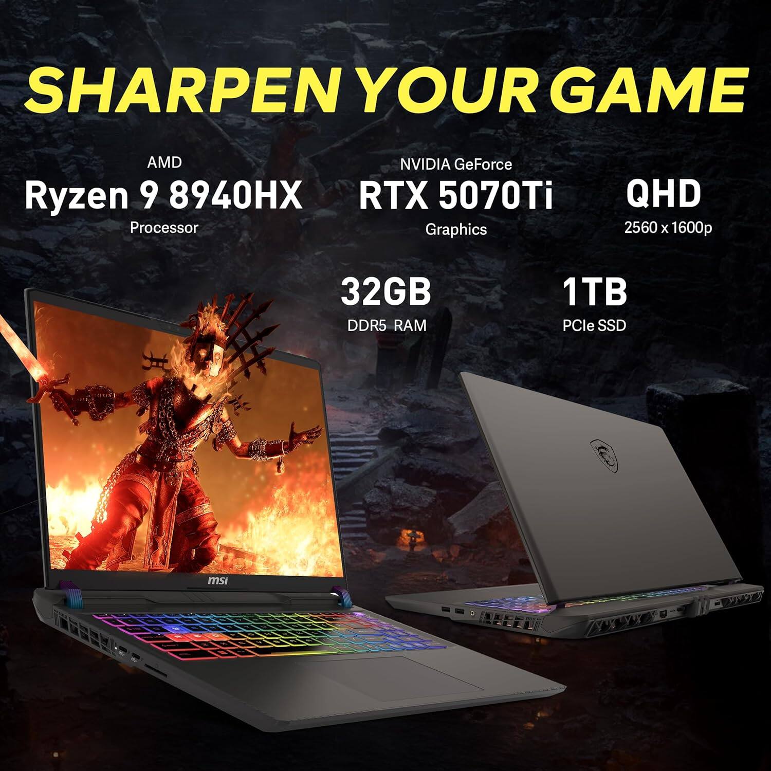 SHARPEN YOUR GAME

AMD Ryzen 9 8940HX Processor

NVIDIA GeForce RTX 5070Ti Graphics

32GB DDR5 RAM

1TB PCIe SSD

QHD 2560 x 1600p
