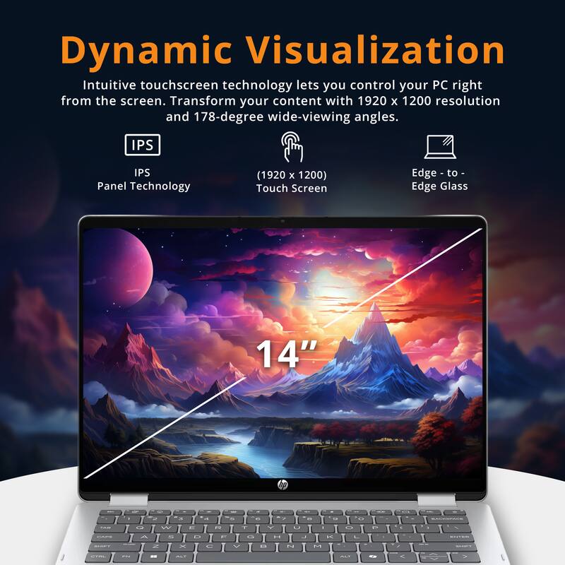 Dynamic Visualization

Intuitive touchscreen technology lets you control your PC right from the screen. Transform your content with 1920 x 1200 resolution and 178-degree wide-viewing angles.

- IPS Panel Technology
- (1920 x 1200) Touch Screen
- Edge to Edge Glass
- 14"