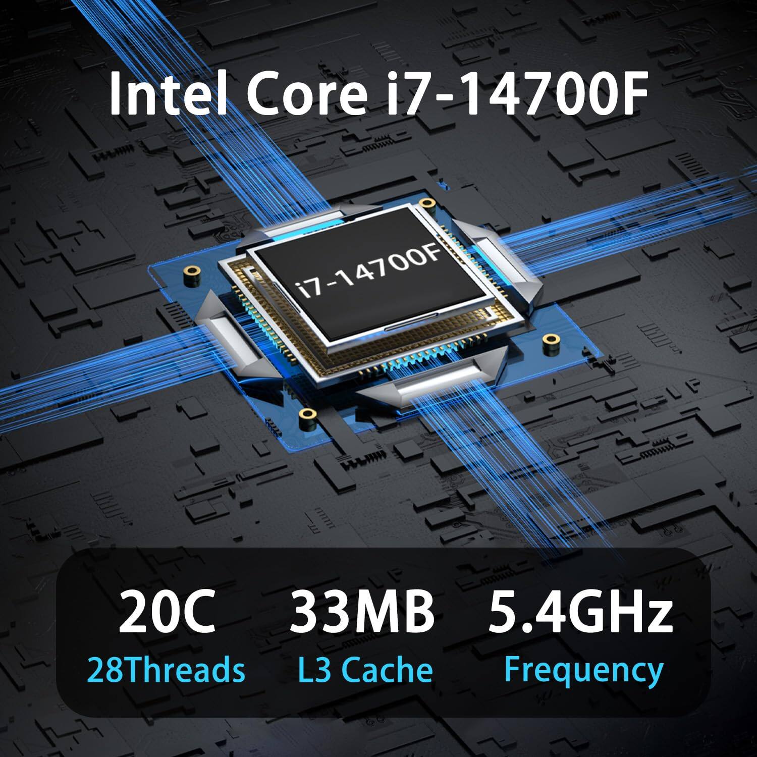 Intel Core i7-14700F  
i7-14700F  
20C 33MB 5.4GHz  
28Threads  
L3 Cache  
Frequency