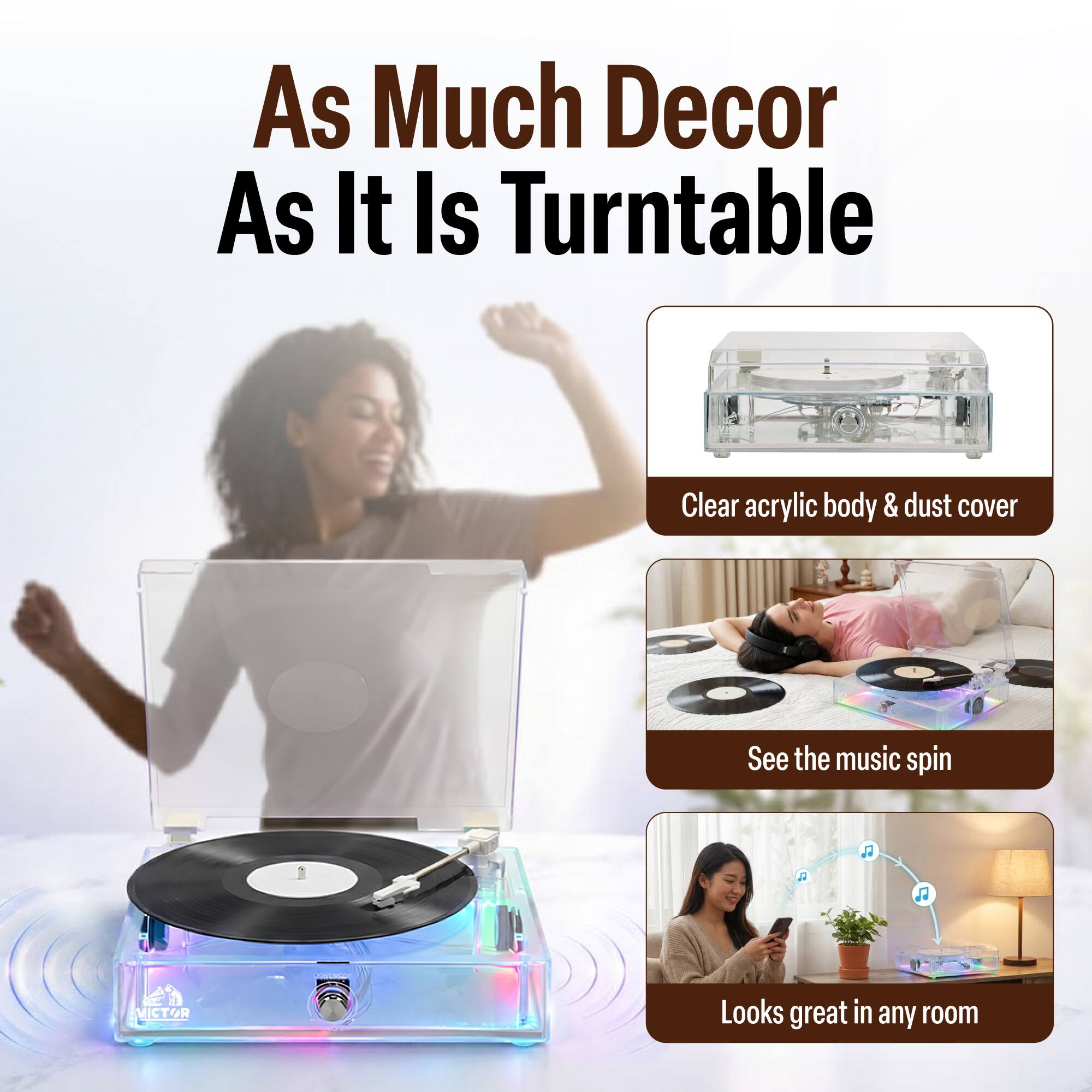 As Much Decor As It Is Turntable

Clear acrylic body & dust cover

See the music spin

Looks great in any room