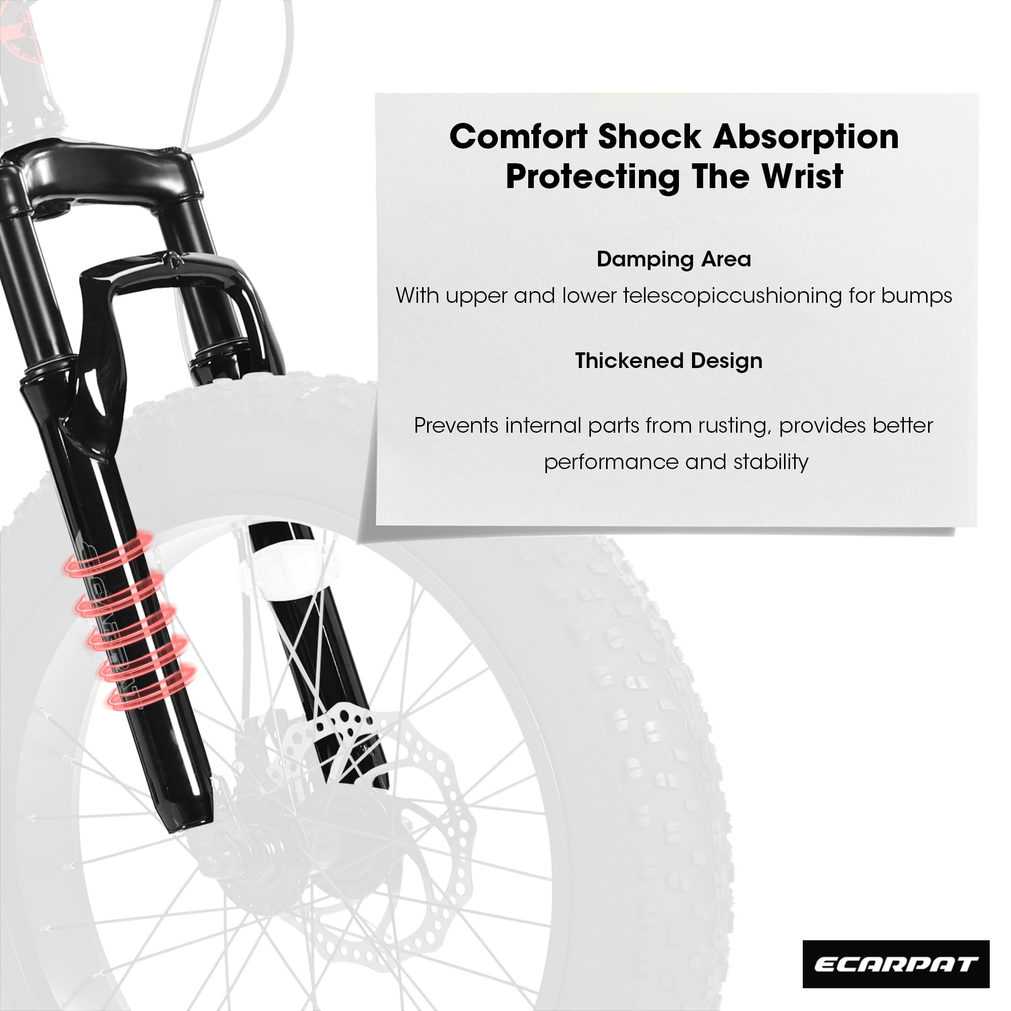 Comfort Shock Absorption  
Protecting The Wrist  

Damping Area  
With upper and lower telescopic cushioning for bumps  

Thickened Design  
Prevents internal parts from rusting, provides better performance and stability  

ECARPAT