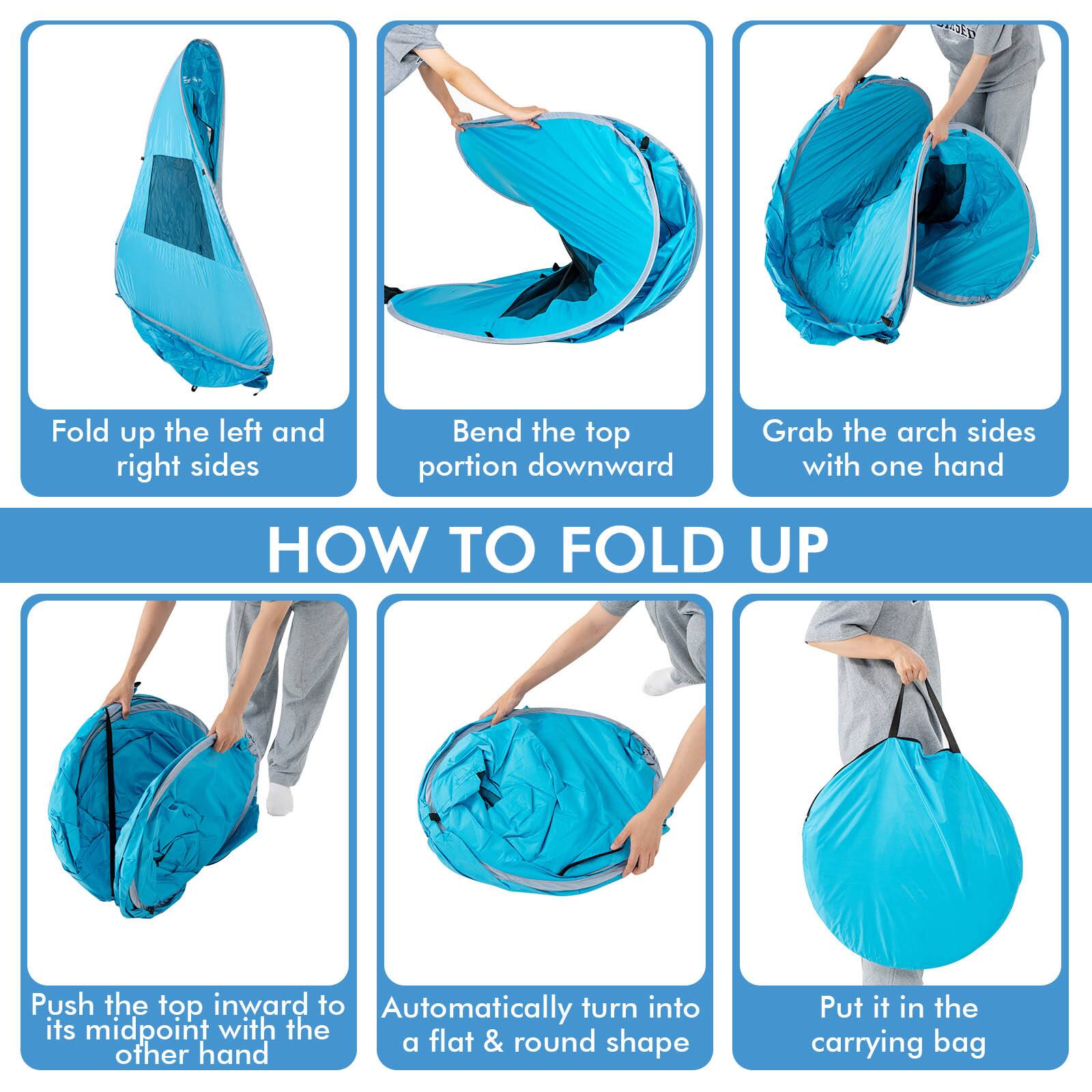 How to Fold Up:

1. Fold up the left and right sides.
2. Bend the top portion downward.
3. Grab the arch sides with one hand.
4. Push the top inward to automatically turn it into its midpoint with the round shape.
5. Put it in the carrying bag.
