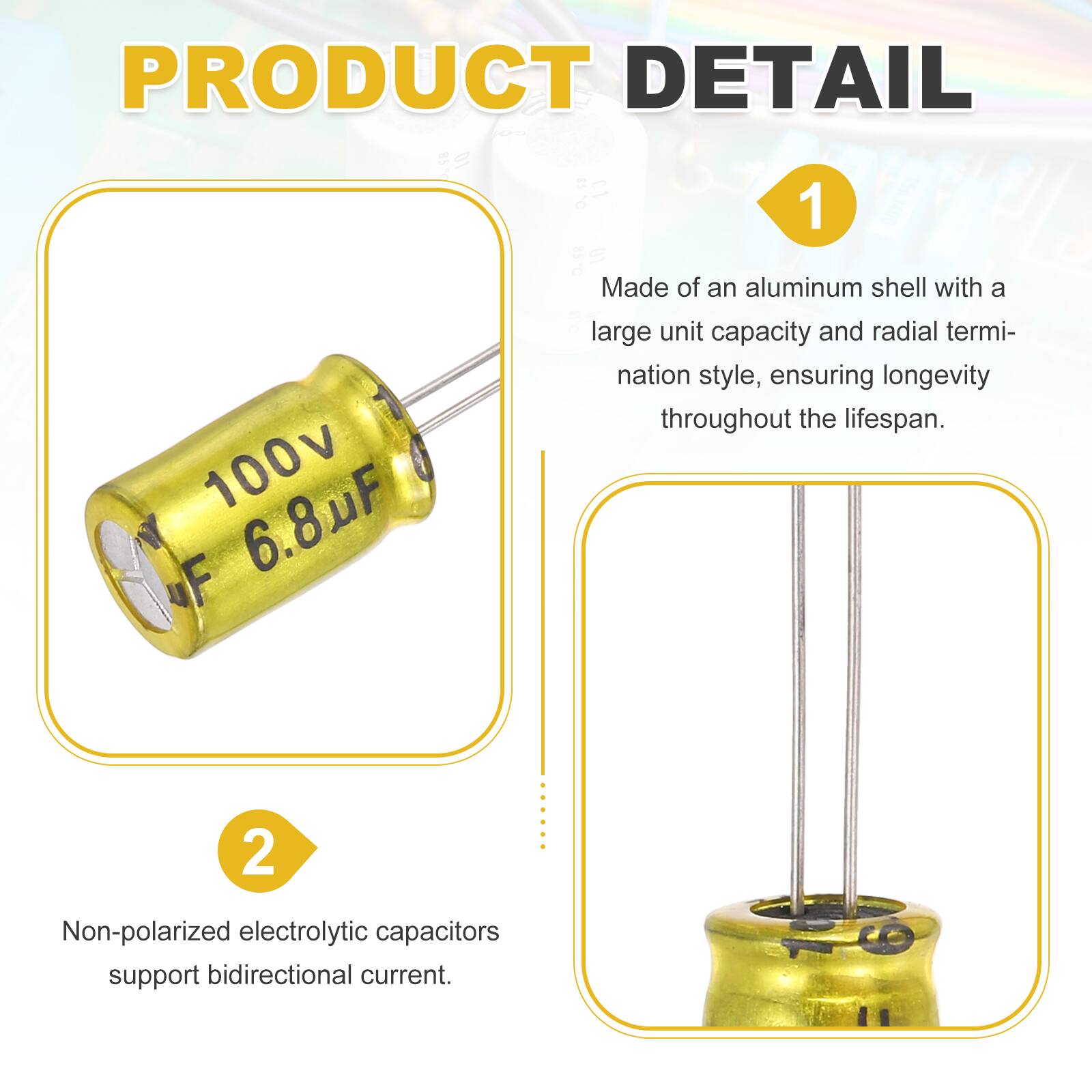 PRODUCT DETAIL

1. Made of an aluminum shell with a large unit capacity and radial termination style, ensuring longevity throughout the lifespan.

2. Non-polarized electrolytic capacitors support bidirectional current.