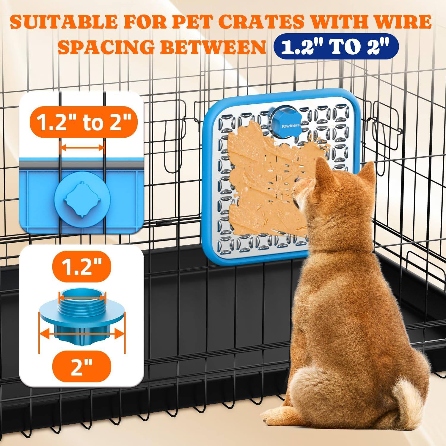 SUITABLE FOR PET CRATES WITH WIRE SPACING BETWEEN 1.2" TO 2"

1.2" to 2"

1.2"

2"