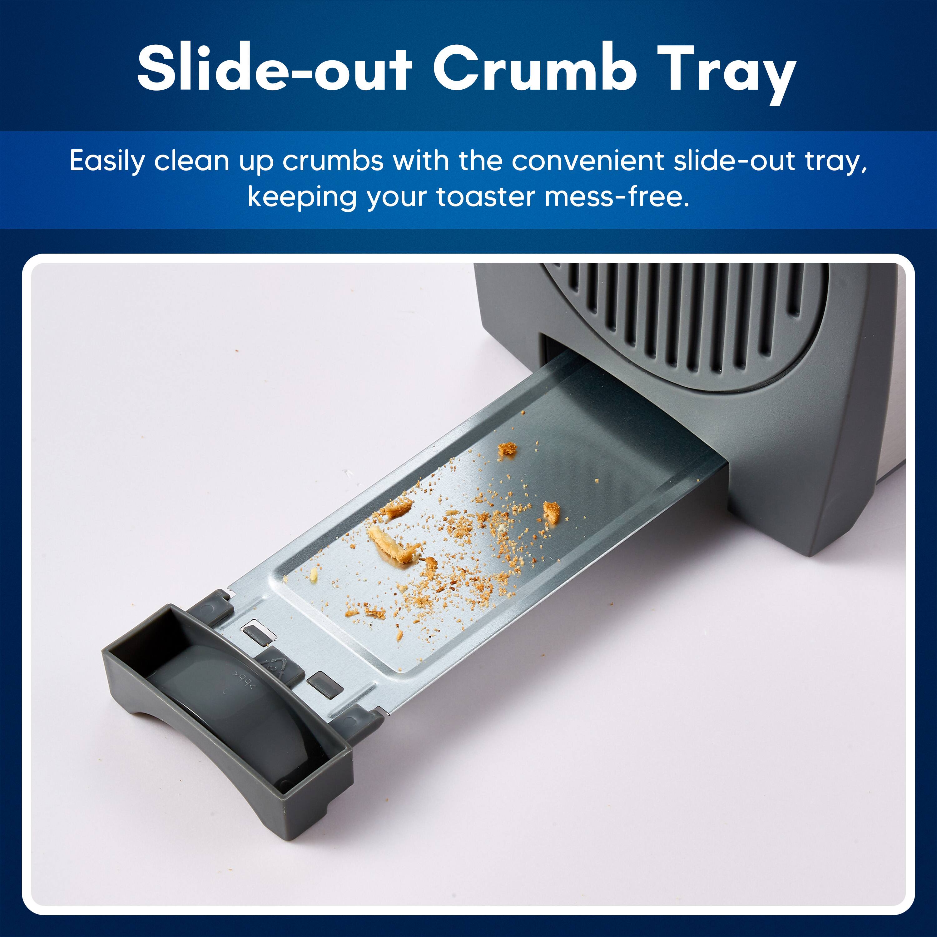 Slide-out Crumb Tray

Easily clean up crumbs with the convenient slide-out tray, keeping your toaster mess-free.